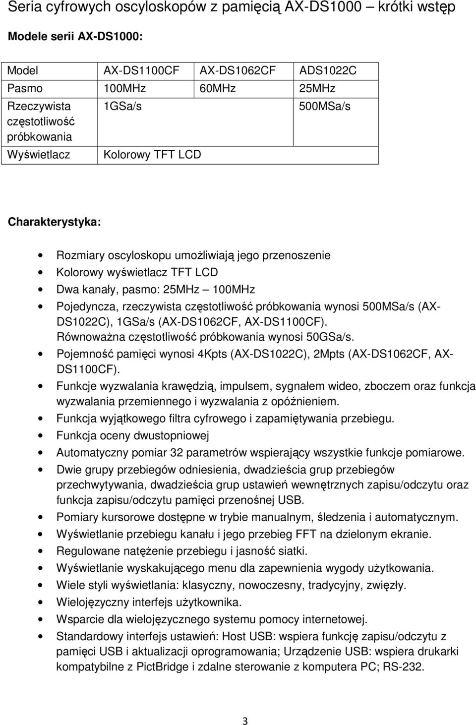 częstotliwość próbkowania wynosi 500MSa/s (AX- DS1022C), 1GSa/s (AX-DS1062CF, AX-DS1100CF). Równoważna częstotliwość próbkowania wynosi 50GSa/s.