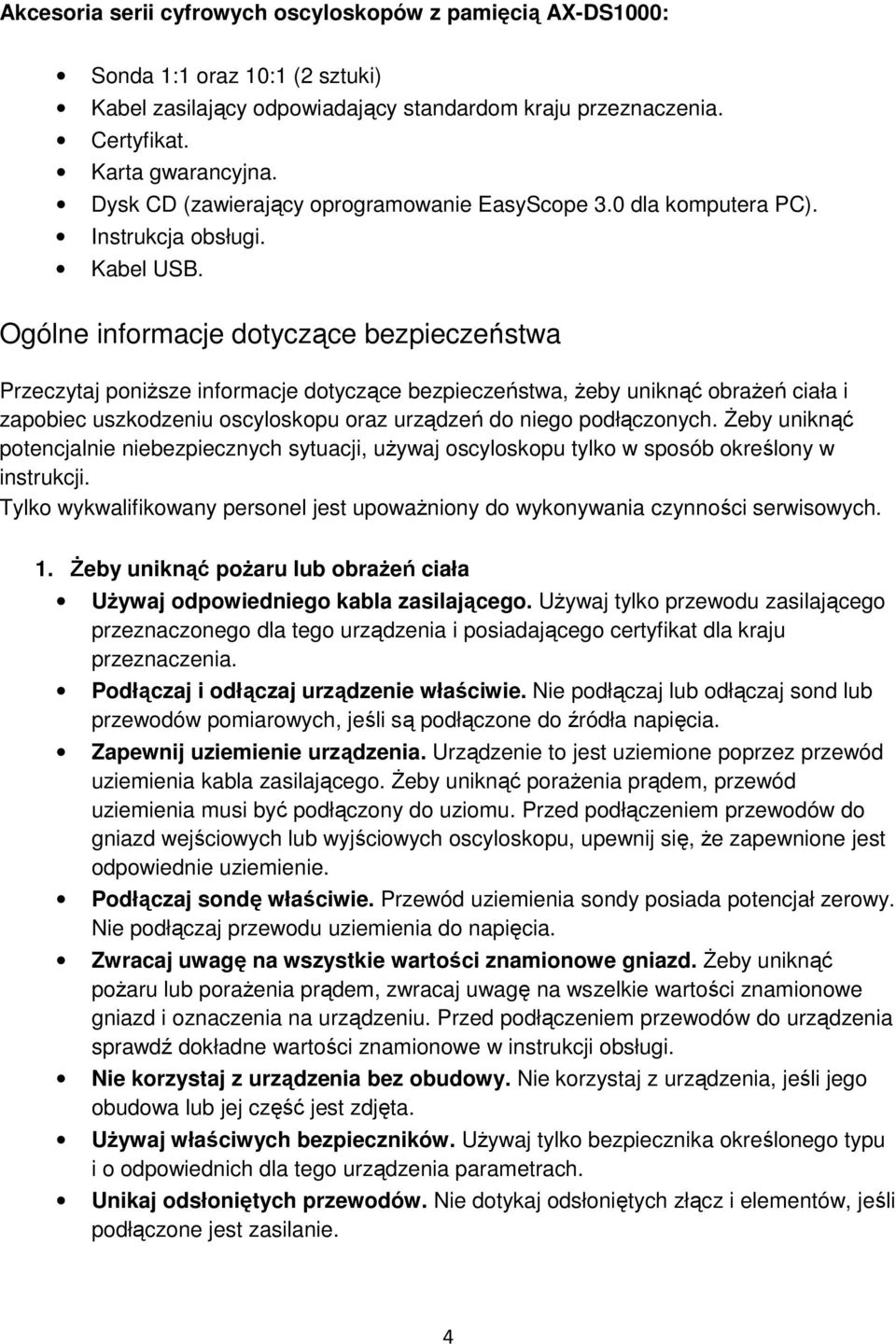 Ogólne informacje dotyczące bezpieczeństwa Przeczytaj poniższe informacje dotyczące bezpieczeństwa, żeby uniknąć obrażeń ciała i zapobiec uszkodzeniu oscyloskopu oraz urządzeń do niego podłączonych.