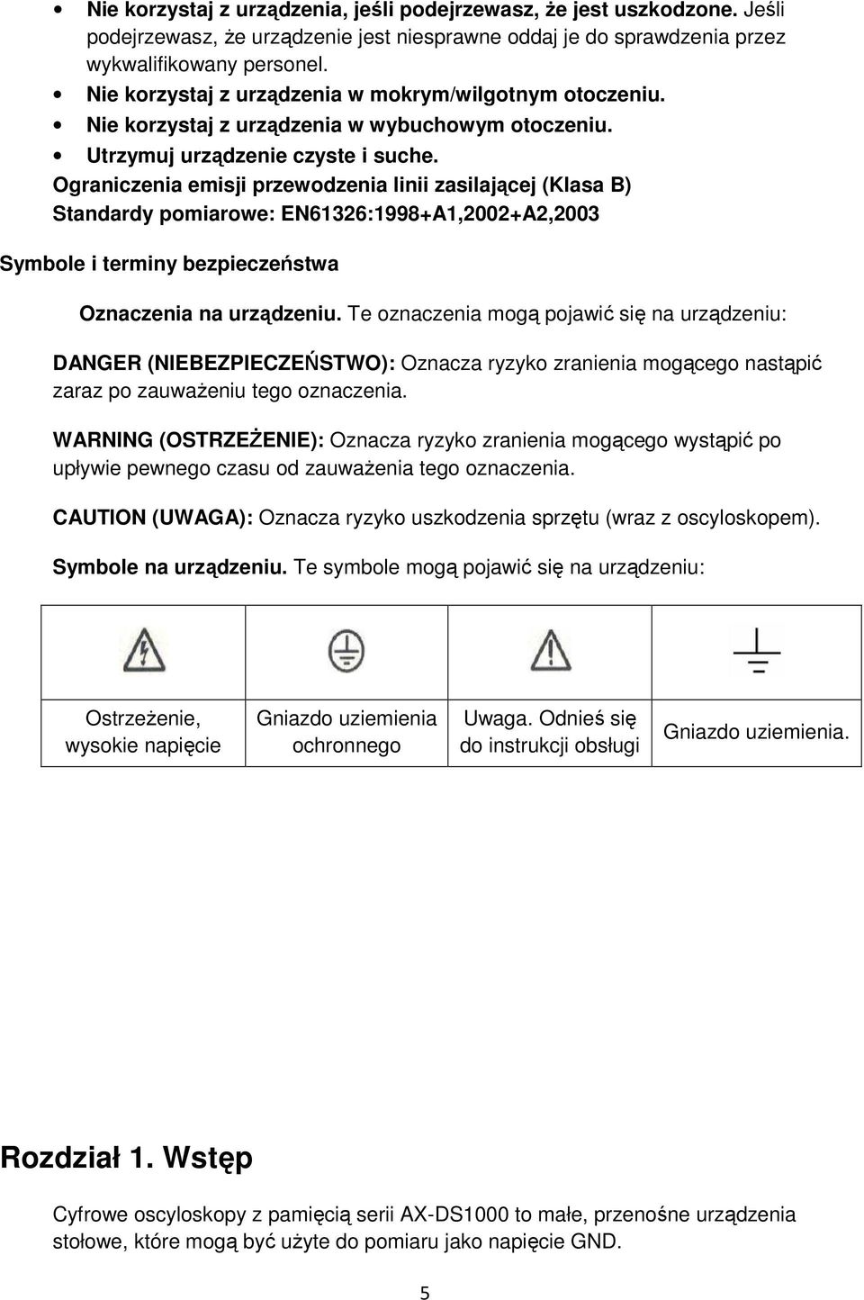 Ograniczenia emisji przewodzenia linii zasilającej (Klasa B) Standardy pomiarowe: EN61326:1998+A1,2002+A2,2003 Symbole i terminy bezpieczeństwa Oznaczenia na urządzeniu.