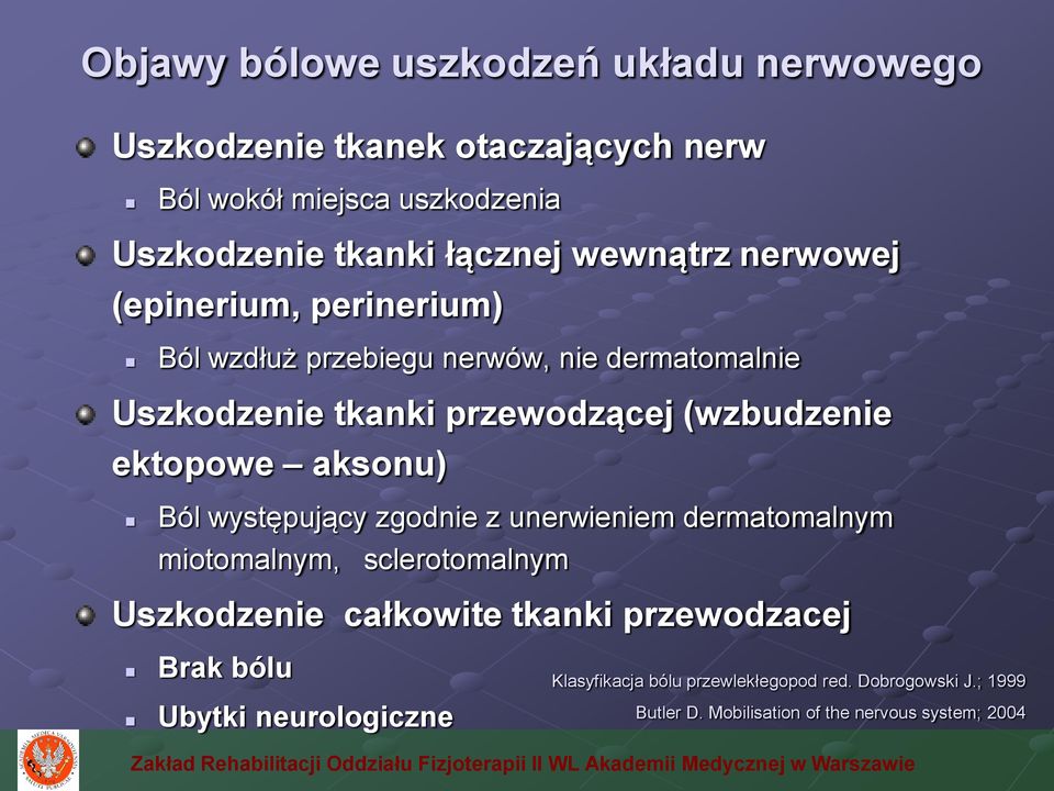 ektopowe aksonu) Ból występujący zgodnie z unerwieniem dermatomalnym miotomalnym, sclerotomalnym Uszkodzenie całkowite tkanki