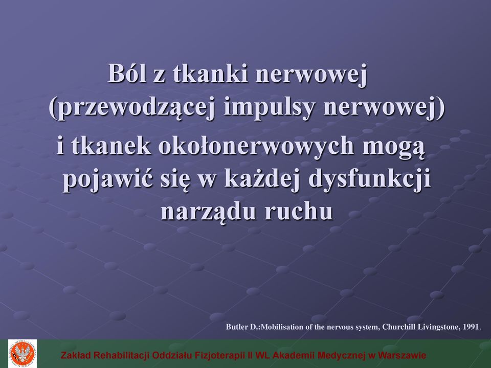 w każdej dysfunkcji narządu ruchu Butler D.