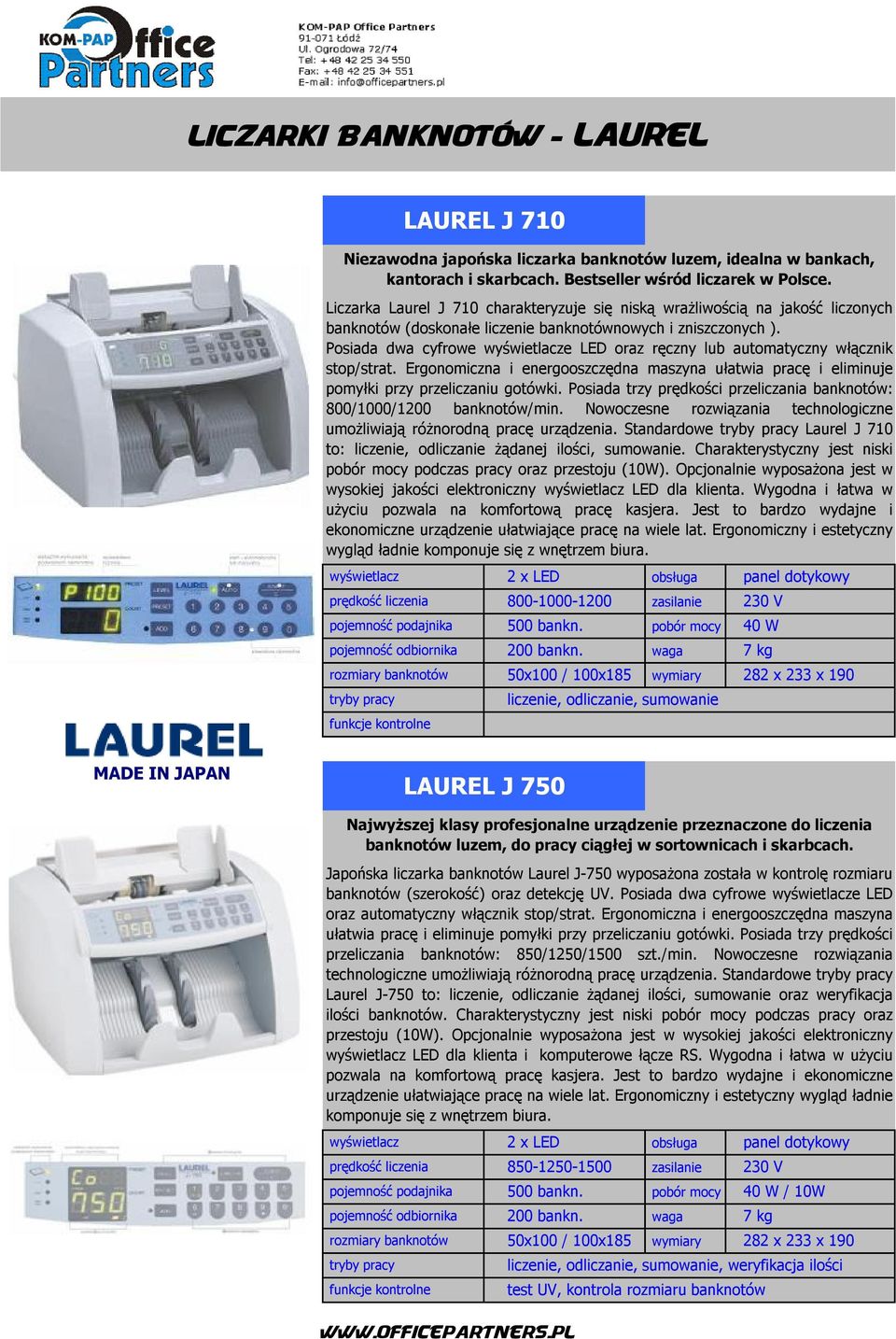 Posiada dwa cyfrowe e LED oraz ręczny lub automatyczny włącznik stop/strat. Ergonomiczna i energooszczędna maszyna ułatwia pracę i eliminuje pomyłki przy przeliczaniu gotówki.