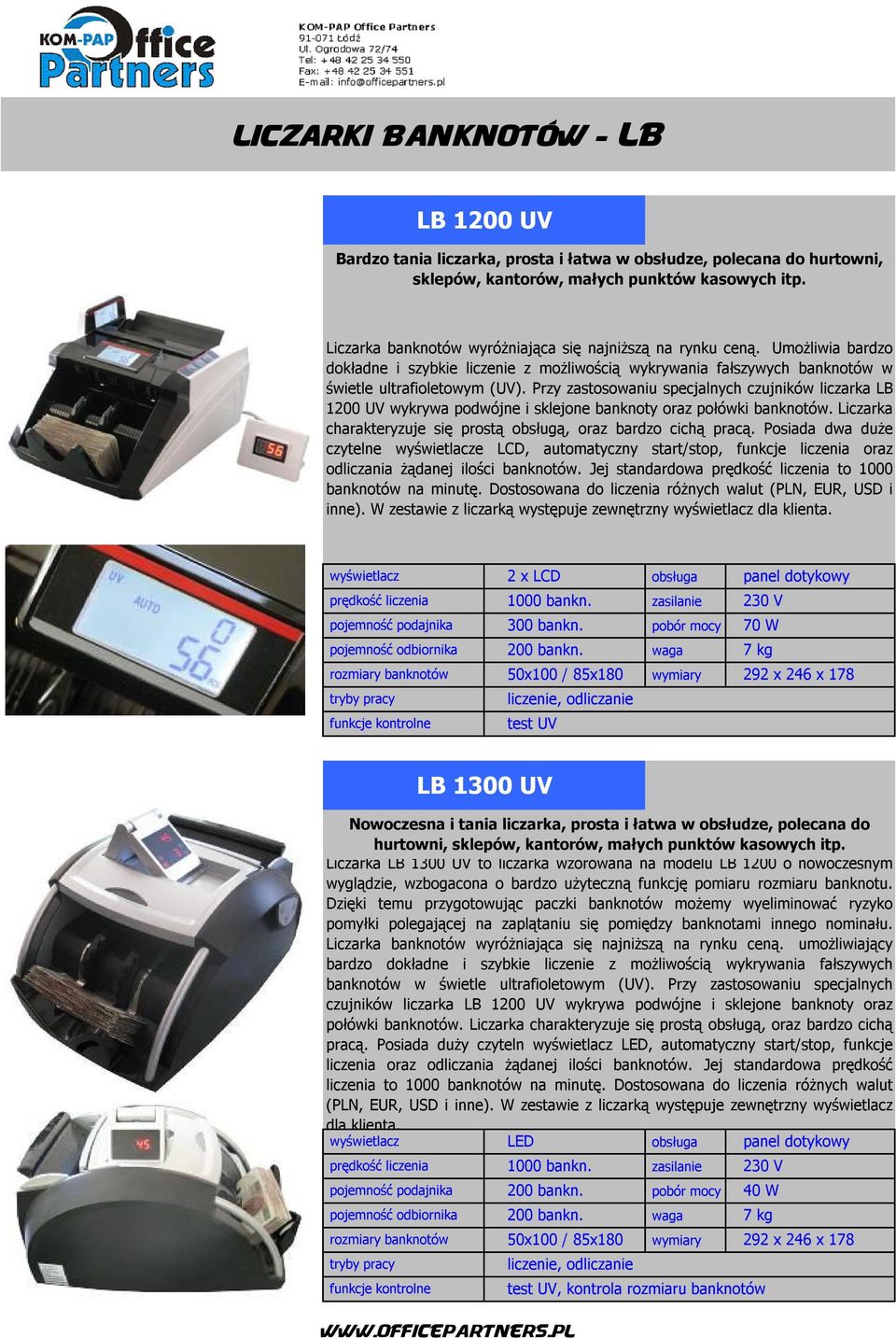 Przy zastosowaniu specjalnych czujników liczarka LB 1200 UV wykrywa podwójne i sklejone banknoty oraz połówki banknotów. Liczarka charakteryzuje się prostą obsługą, oraz bardzo cichą pracą.