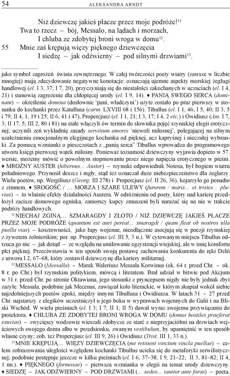 W całej twórczości poety wiatry (zawsze w liczbie mnogiej) mają zdecydowanie negatywne konotacje: oznaczają ujemne aspekty morskiej żeglugi handlowej (el.