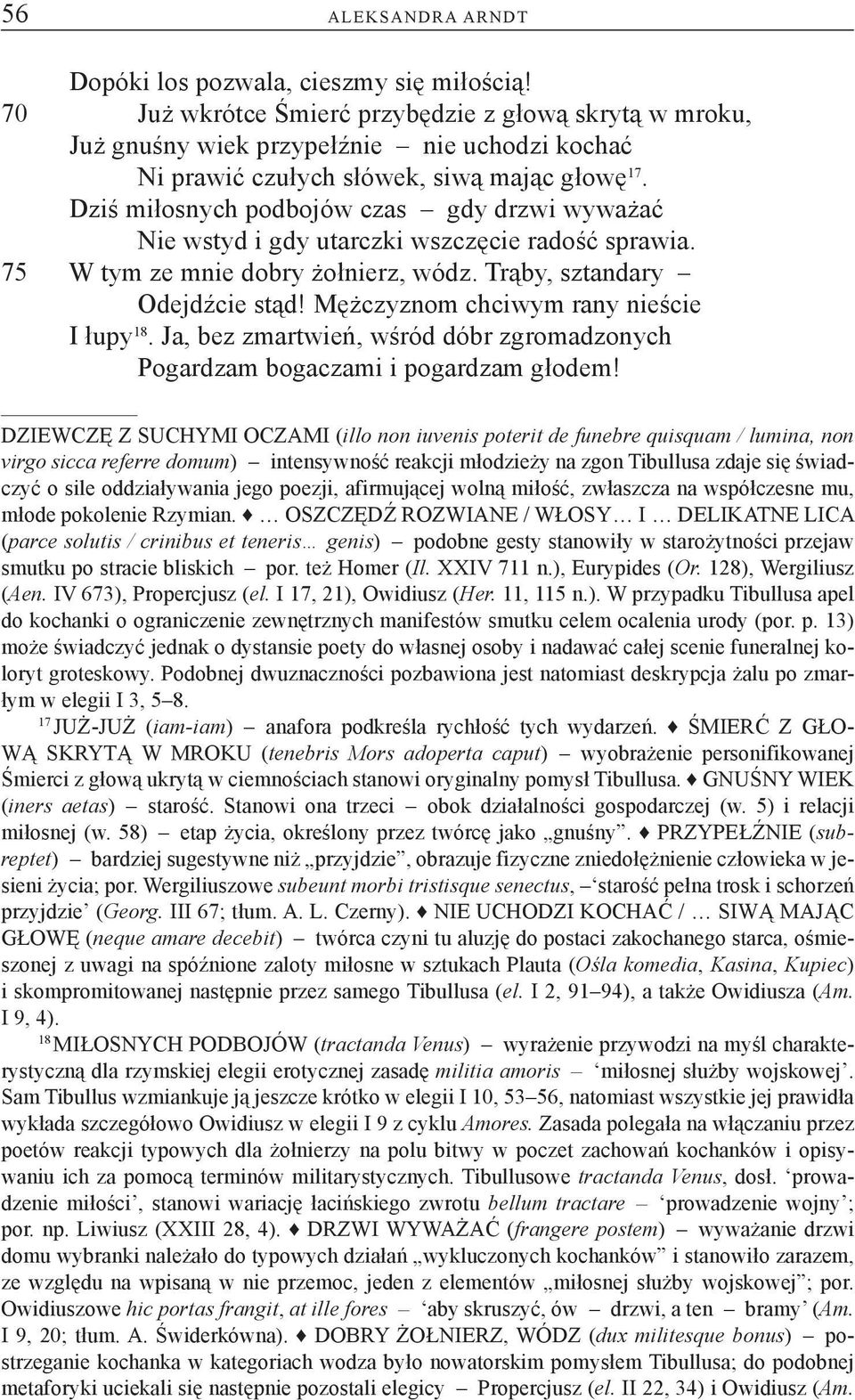 Dziś miłosnych podbojów czas gdy drzwi wyważać Nie wstyd i gdy utarczki wszczęcie radość sprawia. 75 W tym ze mnie dobry żołnierz, wódz. Trąby, sztandary Odejdźcie stąd!