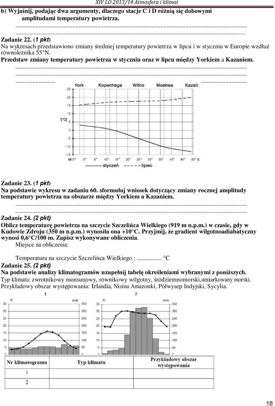 Przedstaw zmiany temperatury powietrza w styczniu oraz w lipcu między Yorkiem a Kazaniem. Zadanie 23. (1 pkt) Na podstawie wykresu w zadaniu 60.