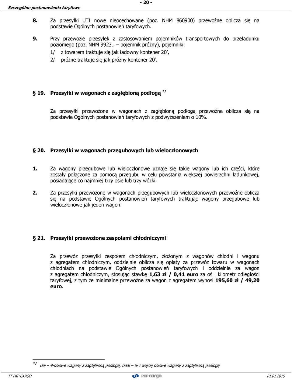 . pojemnik próżny), pojemniki: 1/ z towarem traktuje się jak ładowny kontener 20, 2/ próżne traktuje się jak próżny kontener 20. 19.