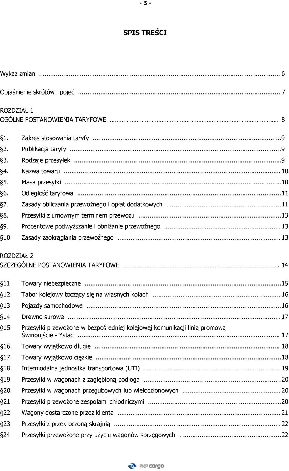 Procentowe podwyższanie i obniżanie przewoźnego... 13 10. Zasady zaokrąglania przewoźnego... 13 ROZDZIAŁ 2 SZCZEGÓLNE POSTANOWIENIA TARYFOWE. 14 11. Towary niebezpieczne... 15 12.