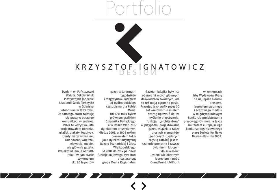 Projektowałem je od 1984 roku i w tym czasie wykonałem ok. 80 layoutów gazet codziennych, tygodników i magazynów. Zacząłem od ogólnopolskiego czasopisma dla kobiet Maria.