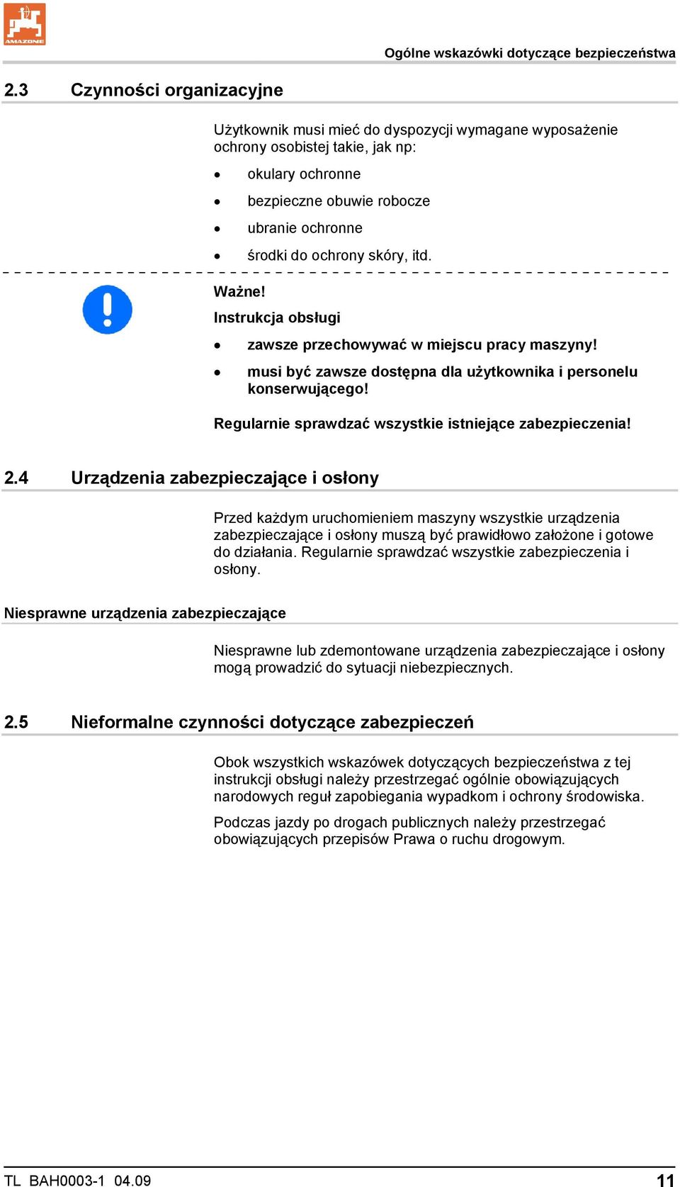 itd. Ważne! Instrukcja obsługi zawsze przechowywać w miejscu pracy maszyny! musi być zawsze dostępna dla użytkownika i personelu konserwującego!