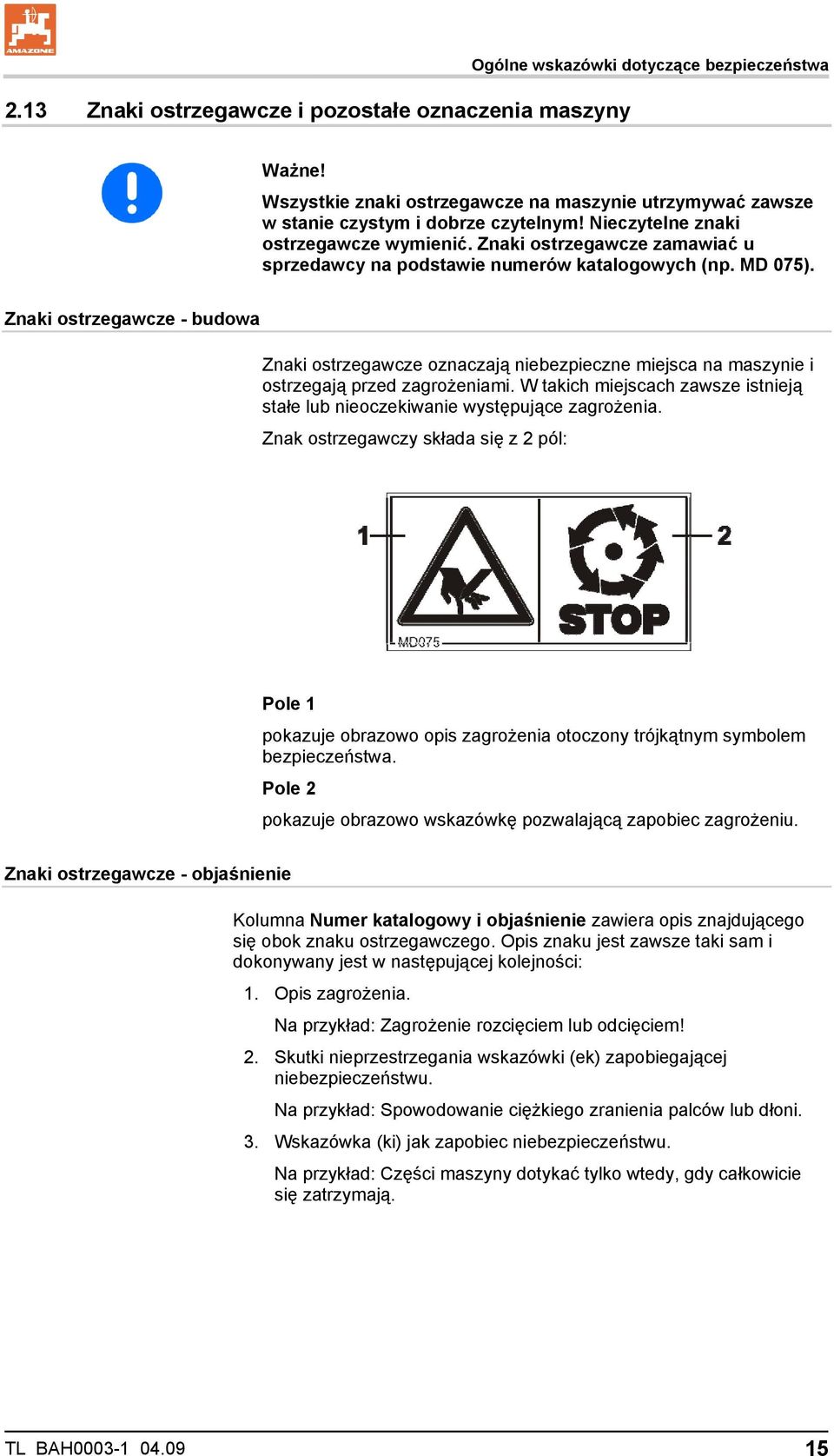 Znaki ostrzegawcze - budowa Znaki ostrzegawcze oznaczają niebezpieczne miejsca na maszynie i ostrzegają przed zagrożeniami.