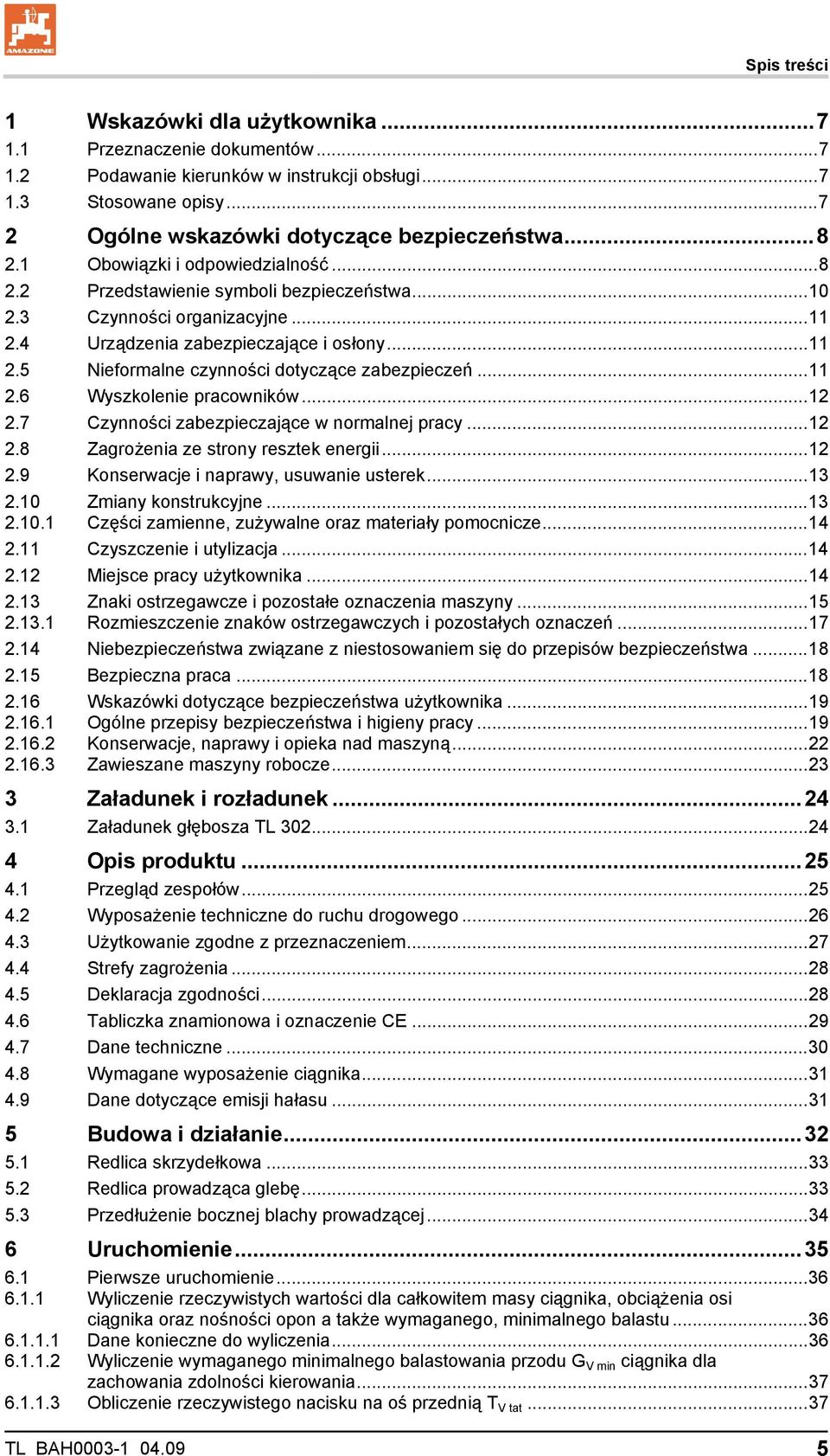 ..11 2.6 Wyszkolenie pracowników...12 2.7 Czynności zabezpieczające w normalnej pracy...12 2.8 Zagrożenia ze strony resztek energii...12 2.9 Konserwacje i naprawy, usuwanie usterek...13 2.10 