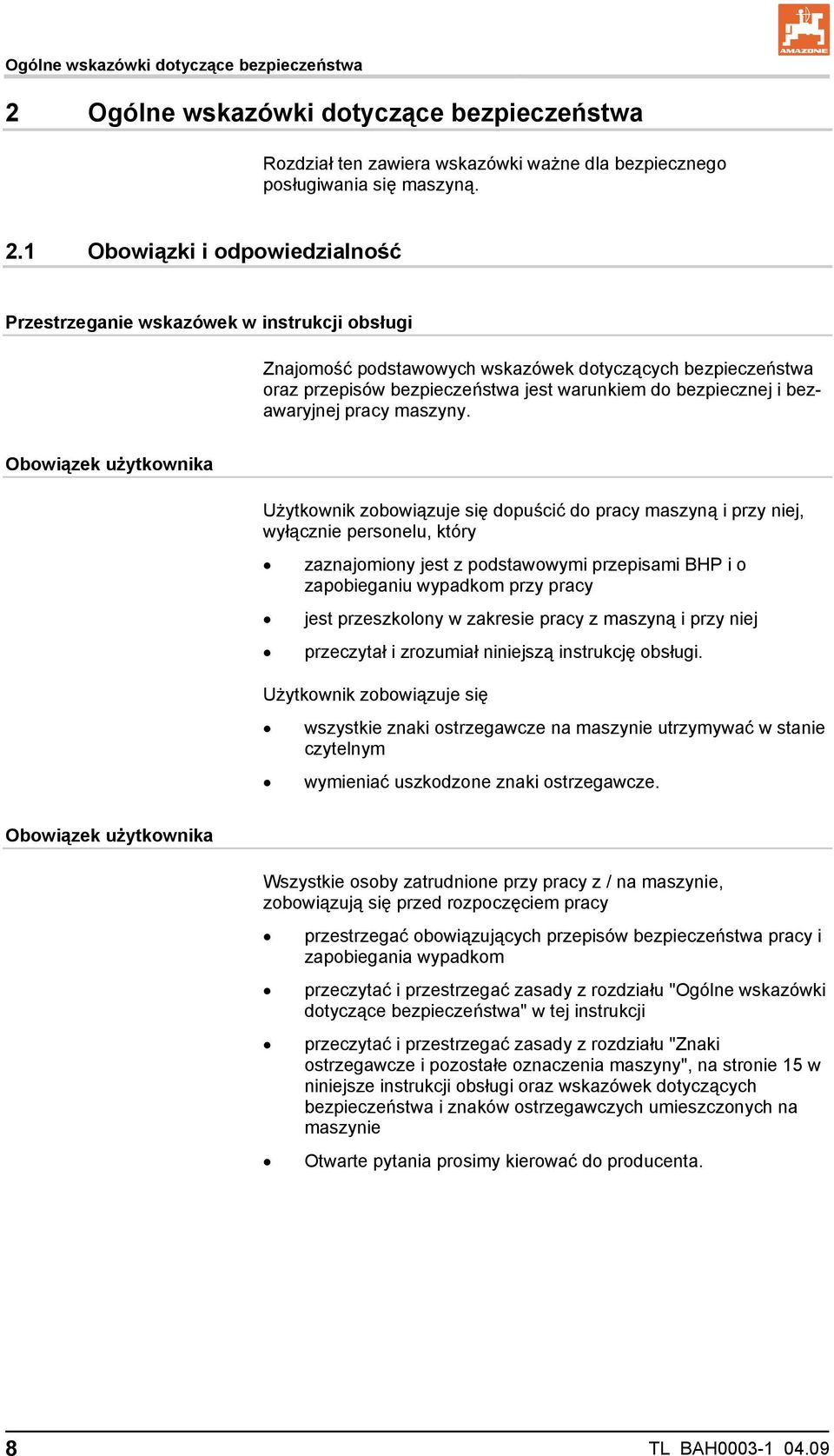 1 Obowiązki i odpowiedzialność Przestrzeganie wskazówek w instrukcji obsługi Znajomość podstawowych wskazówek dotyczących bezpieczeństwa oraz przepisów bezpieczeństwa jest warunkiem do bezpiecznej i