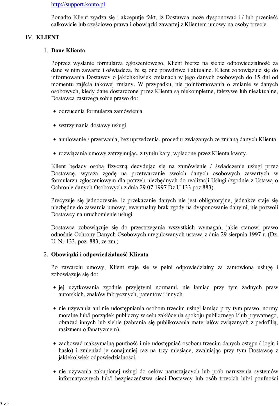 KLIE T Dane Klienta Poprzez wysłanie formularza zgłoszeniowego, Klient bierze na siebie odpowiedzialność za dane w nim zawarte i oświadcza, że są one prawdziwe i aktualne.