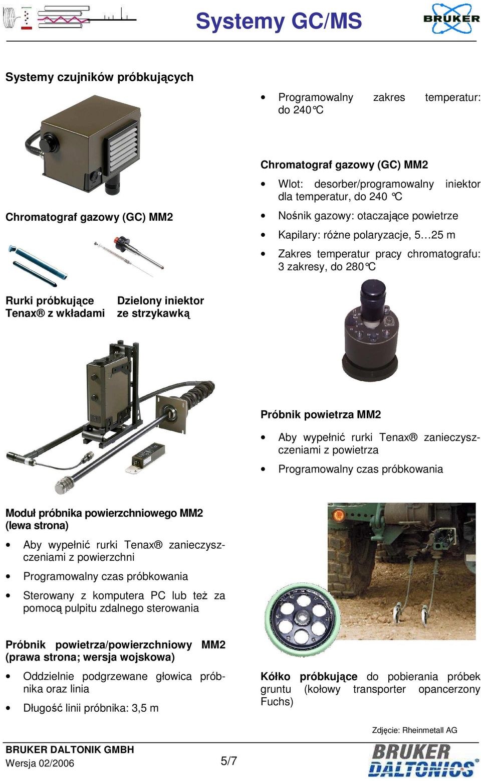 Próbnik powietrza MM2 Aby wypełnić rurki Tenax zanieczyszczeniami z powietrza Programowalny czas próbkowania Moduł próbnika powierzchniowego MM2 (lewa strona) Aby wypełnić rurki Tenax