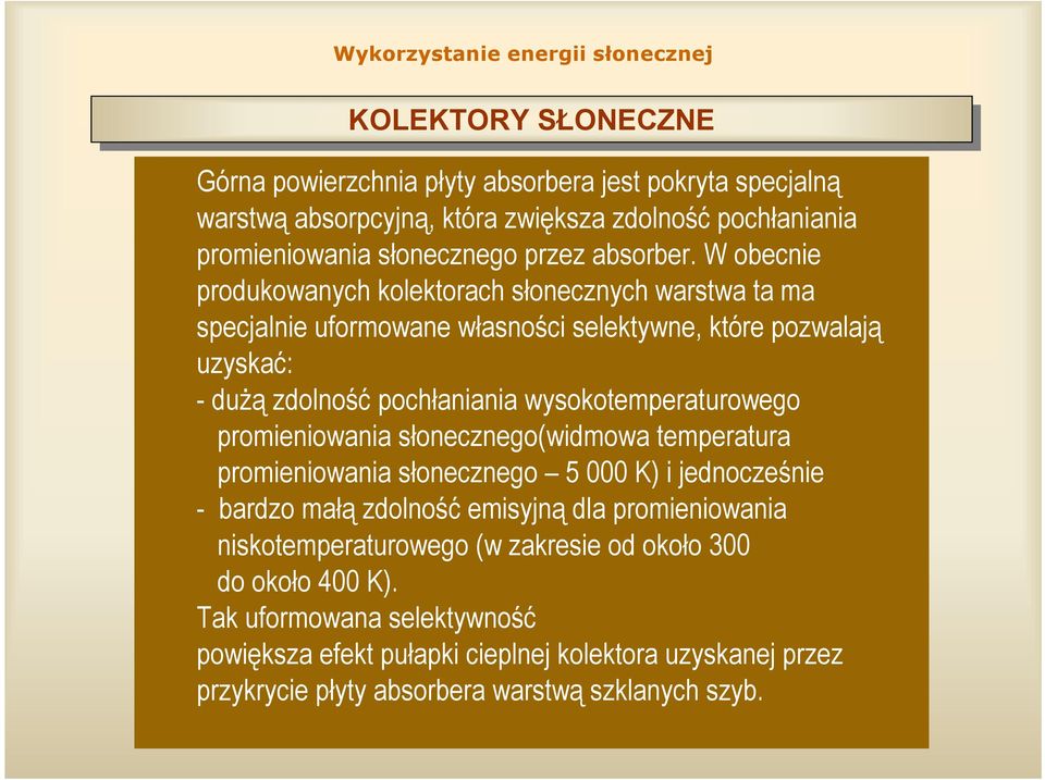 wysokotemperaturowego promieniowania słonecznego(widmowa temperatura promieniowania słonecznego 5 000 K) i jednocześnie bardzo małą zdolność emisyjną dla promieniowania