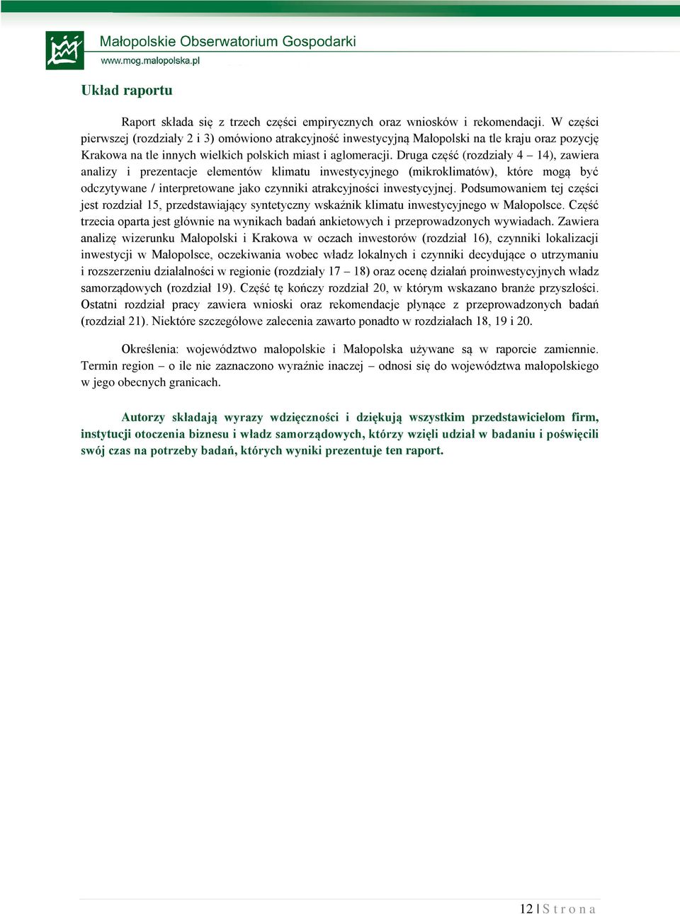 Druga część (rozdziały 4 14), zawiera analizy i prezentacje elementów klimatu inwestycyjnego (mikroklimatów), które mogą być odczytywane / interpretowane jako czynniki atrakcyjności inwestycyjnej.