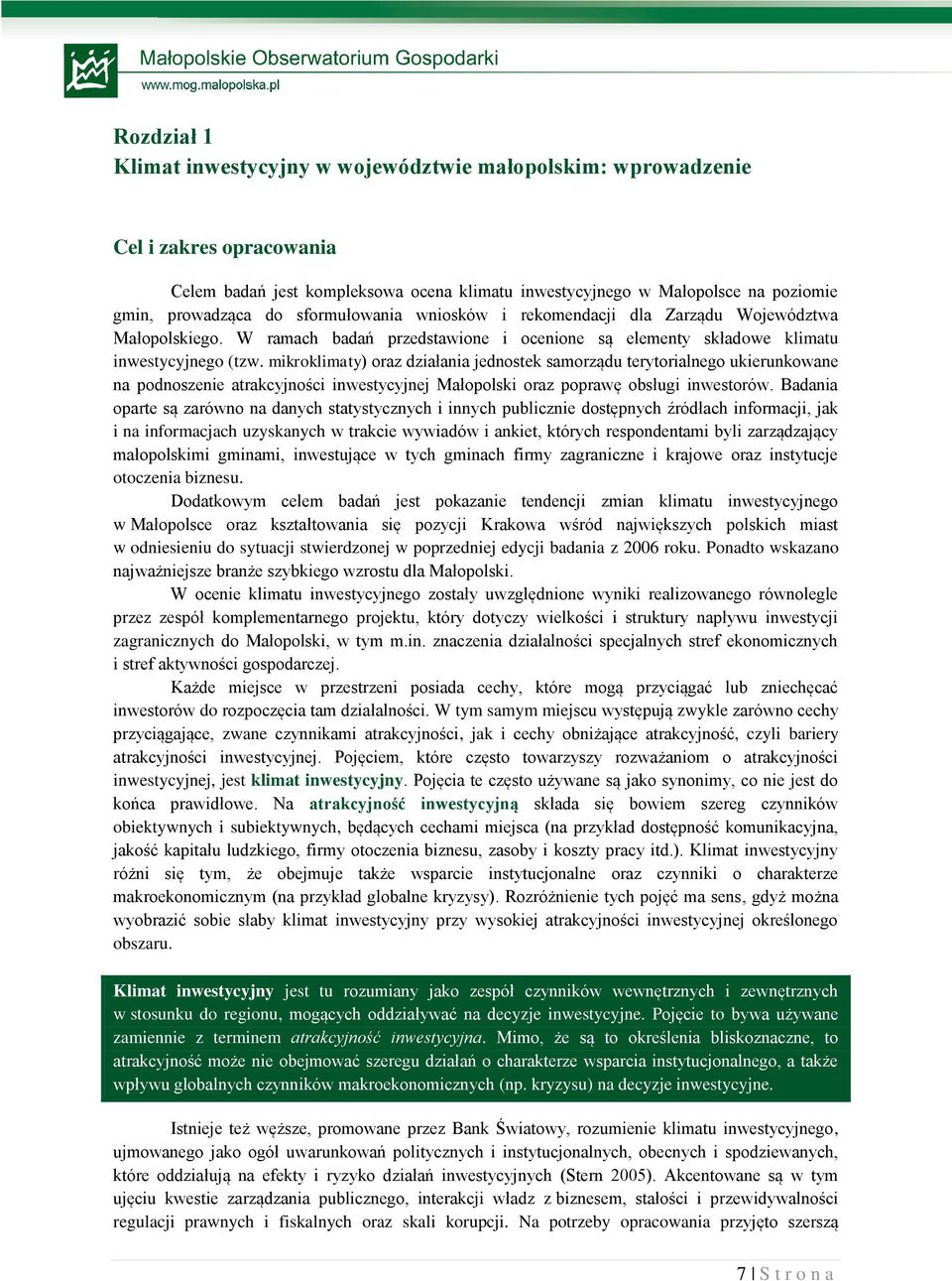 mikroklimaty) oraz działania jednostek samorządu terytorialnego ukierunkowane na podnoszenie atrakcyjności inwestycyjnej Małopolski oraz poprawę obsługi inwestorów.