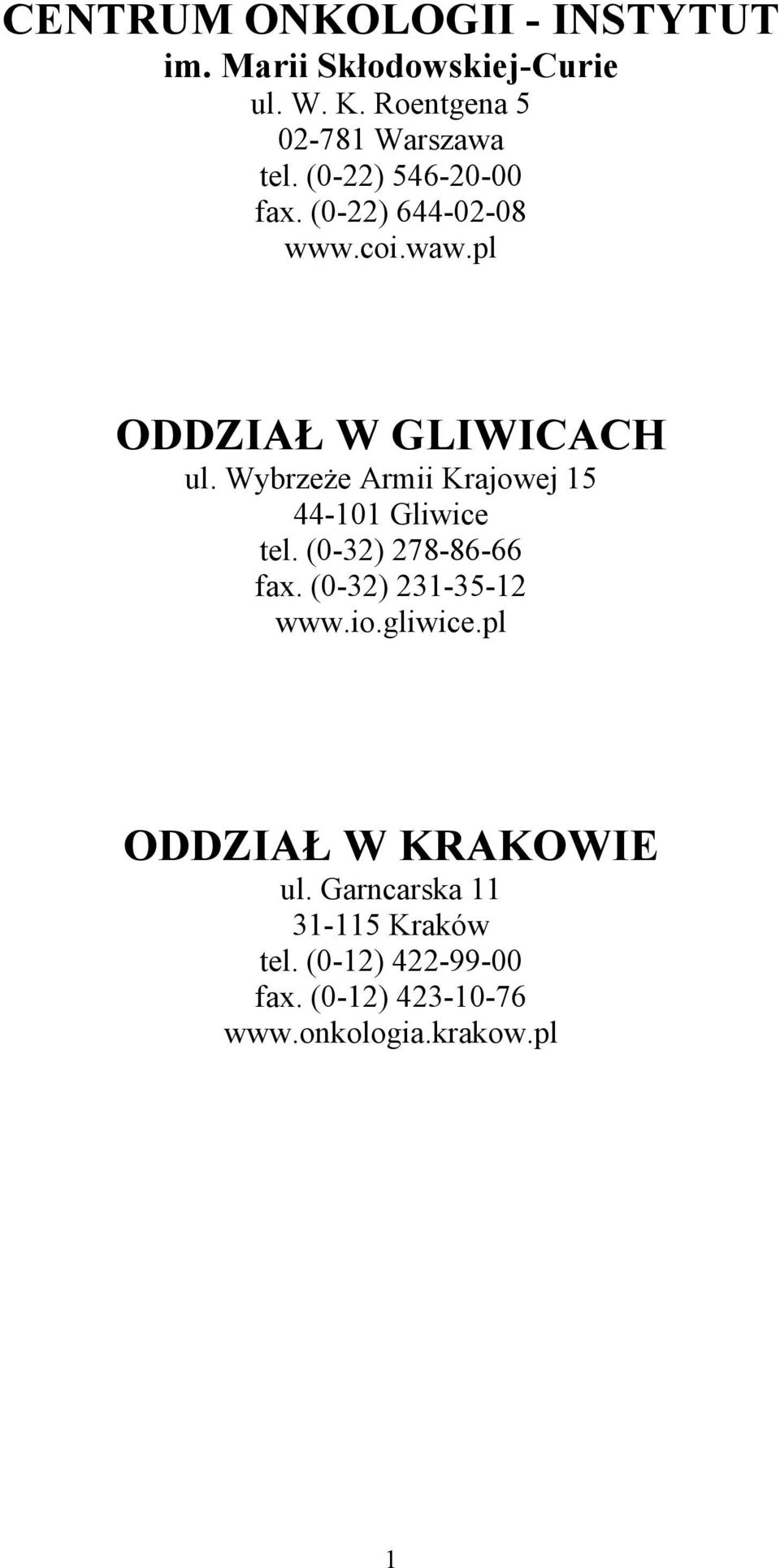 Wybrzeże Armii Krajowej 15 44-101 Gliwice tel. (0-32) 278-86-66 fax. (0-32) 231-35-12 www.io.gliwice.