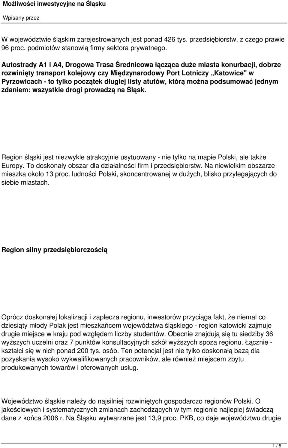 listy atutów, którą można podsumować jednym zdaniem: wszystkie drogi prowadzą na Śląsk. Region śląski jest niezwykle atrakcyjnie usytuowany - nie tylko na mapie Polski, ale także Europy.