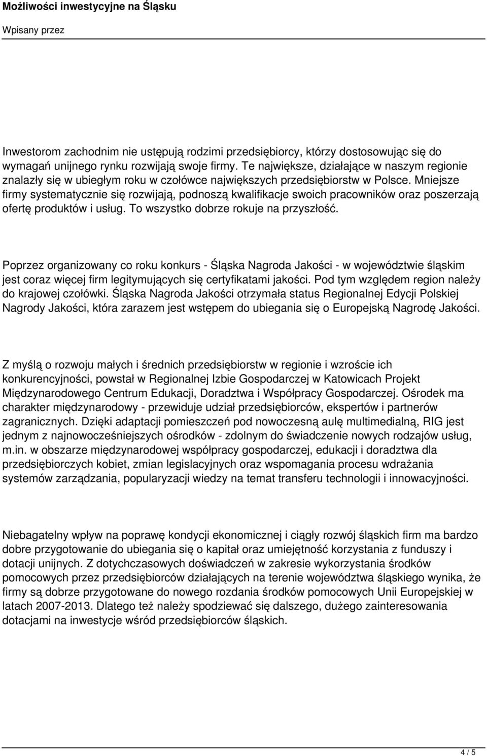 Mniejsze firmy systematycznie się rozwijają, podnoszą kwalifikacje swoich pracowników oraz poszerzają ofertę produktów i usług. To wszystko dobrze rokuje na przyszłość.