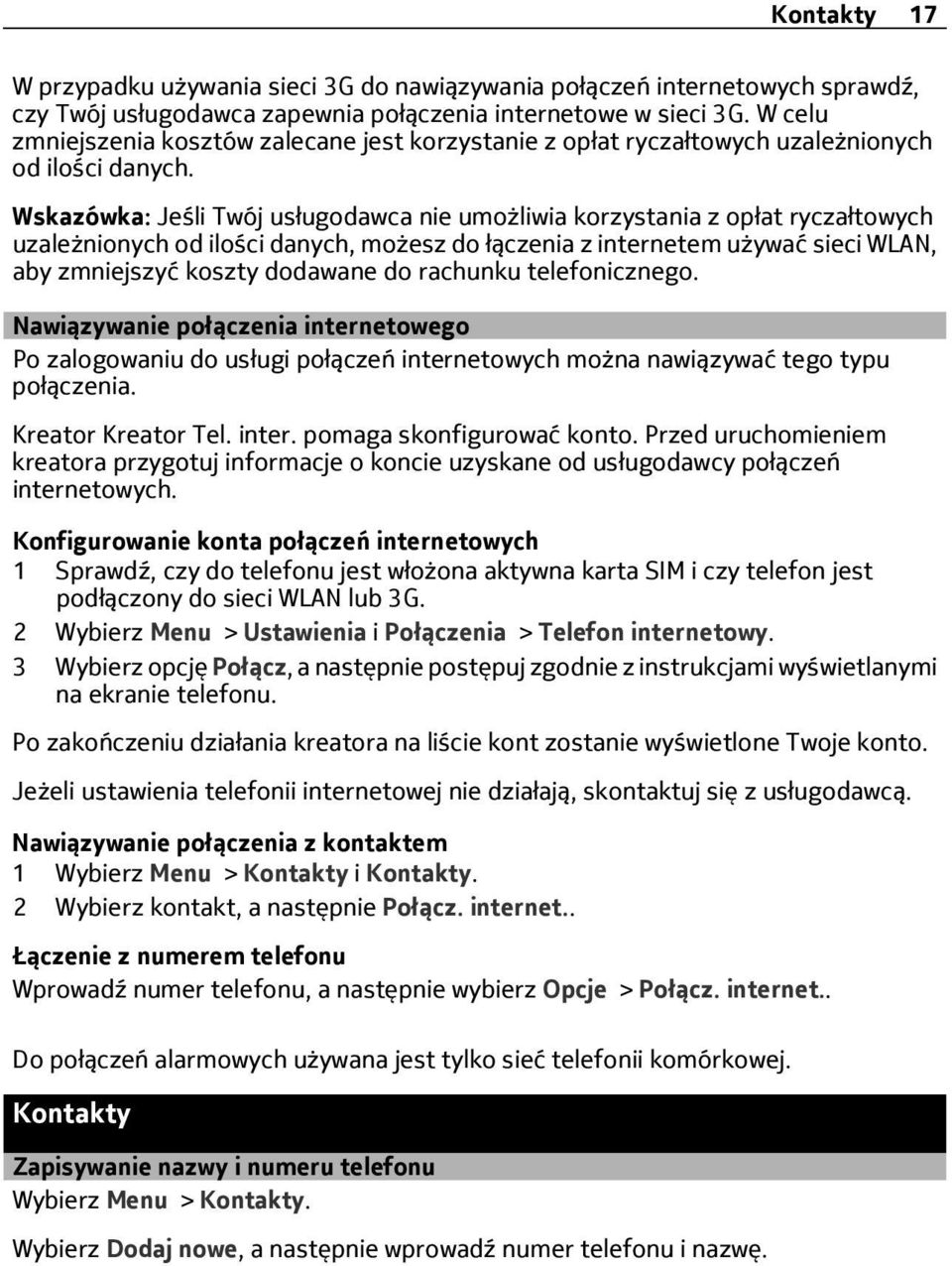 Wskazówka: Jeśli Twój usługodawca nie umożliwia korzystania z opłat ryczałtowych uzależnionych od ilości danych, możesz do łączenia z internetem używać sieci WLAN, aby zmniejszyć koszty dodawane do