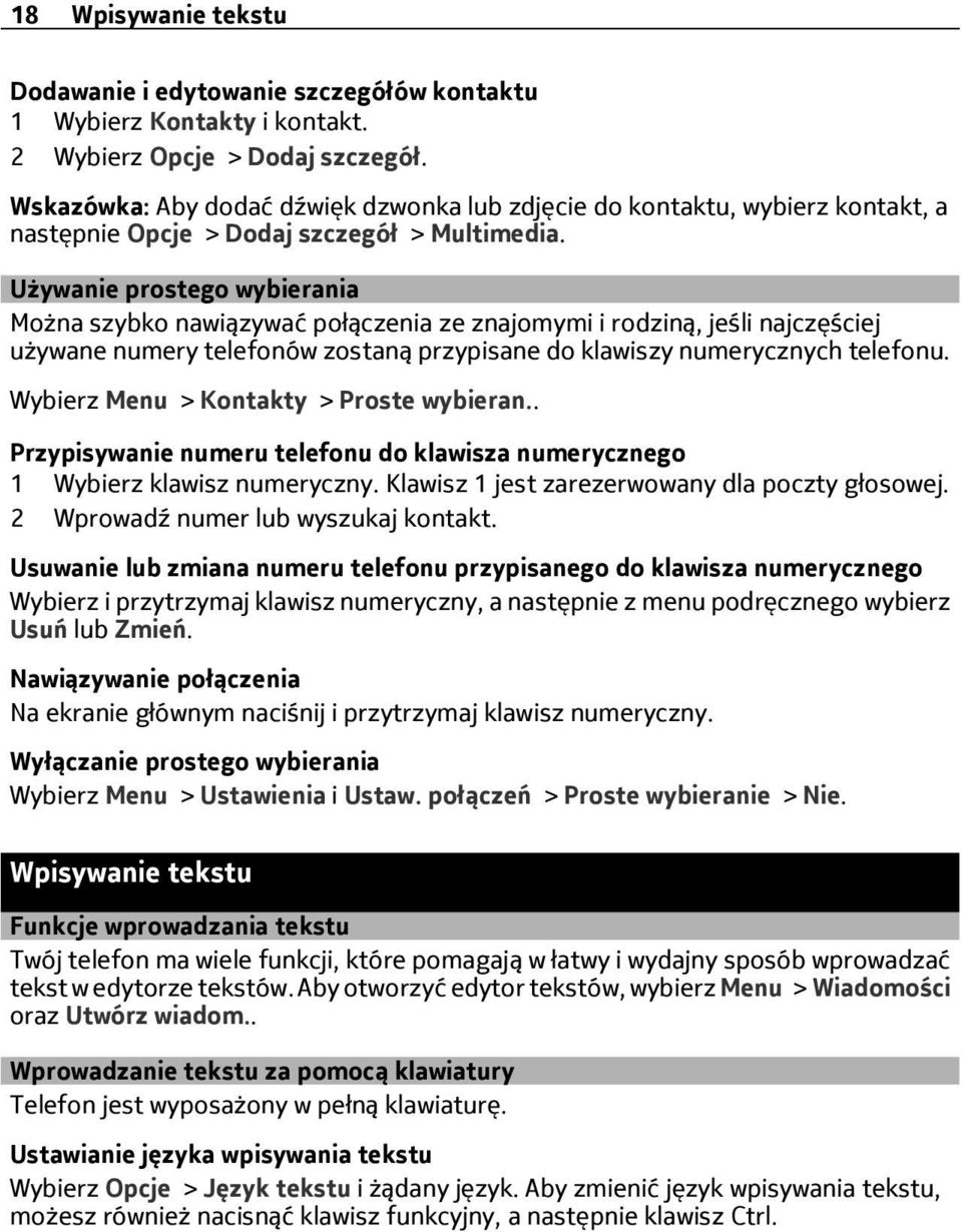 Używanie prostego wybierania Można szybko nawiązywać połączenia ze znajomymi i rodziną, jeśli najczęściej używane numery telefonów zostaną przypisane do klawiszy numerycznych telefonu.