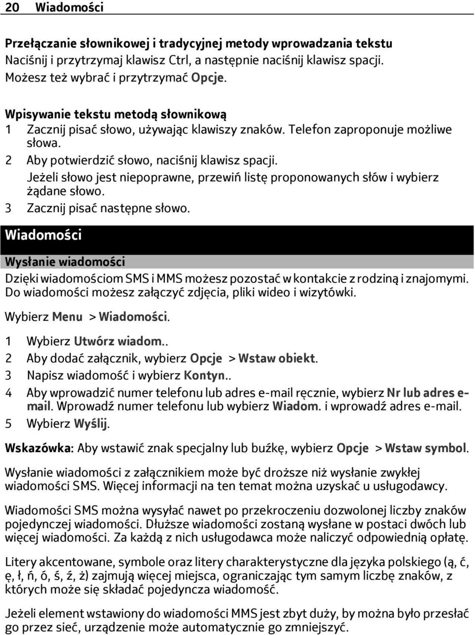 Jeżeli słowo jest niepoprawne, przewiń listę proponowanych słów i wybierz żądane słowo. 3 Zacznij pisać następne słowo.