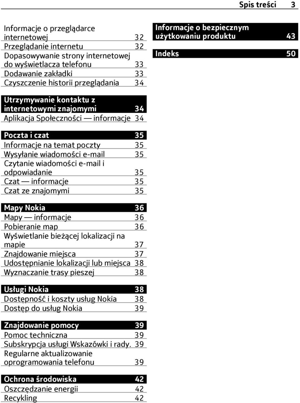 Wysyłanie wiadomości e-mail 35 Czytanie wiadomości e-mail i odpowiadanie 35 Czat informacje 35 Czat ze znajomymi 35 Mapy Nokia 36 Mapy informacje 36 Pobieranie map 36 Wyświetlanie bieżącej