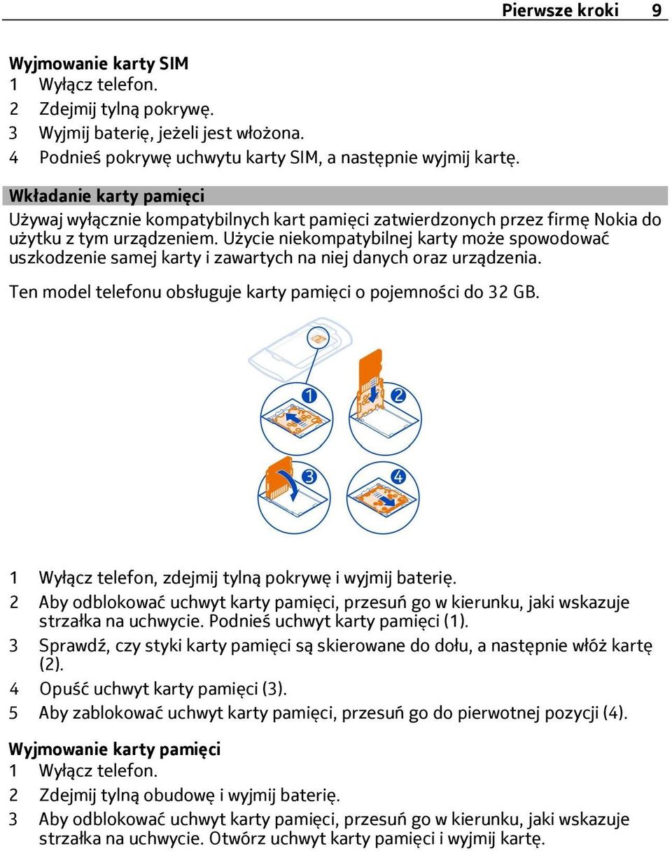 Użycie niekompatybilnej karty może spowodować uszkodzenie samej karty i zawartych na niej danych oraz urządzenia. Ten model telefonu obsługuje karty pamięci o pojemności do 32 GB.