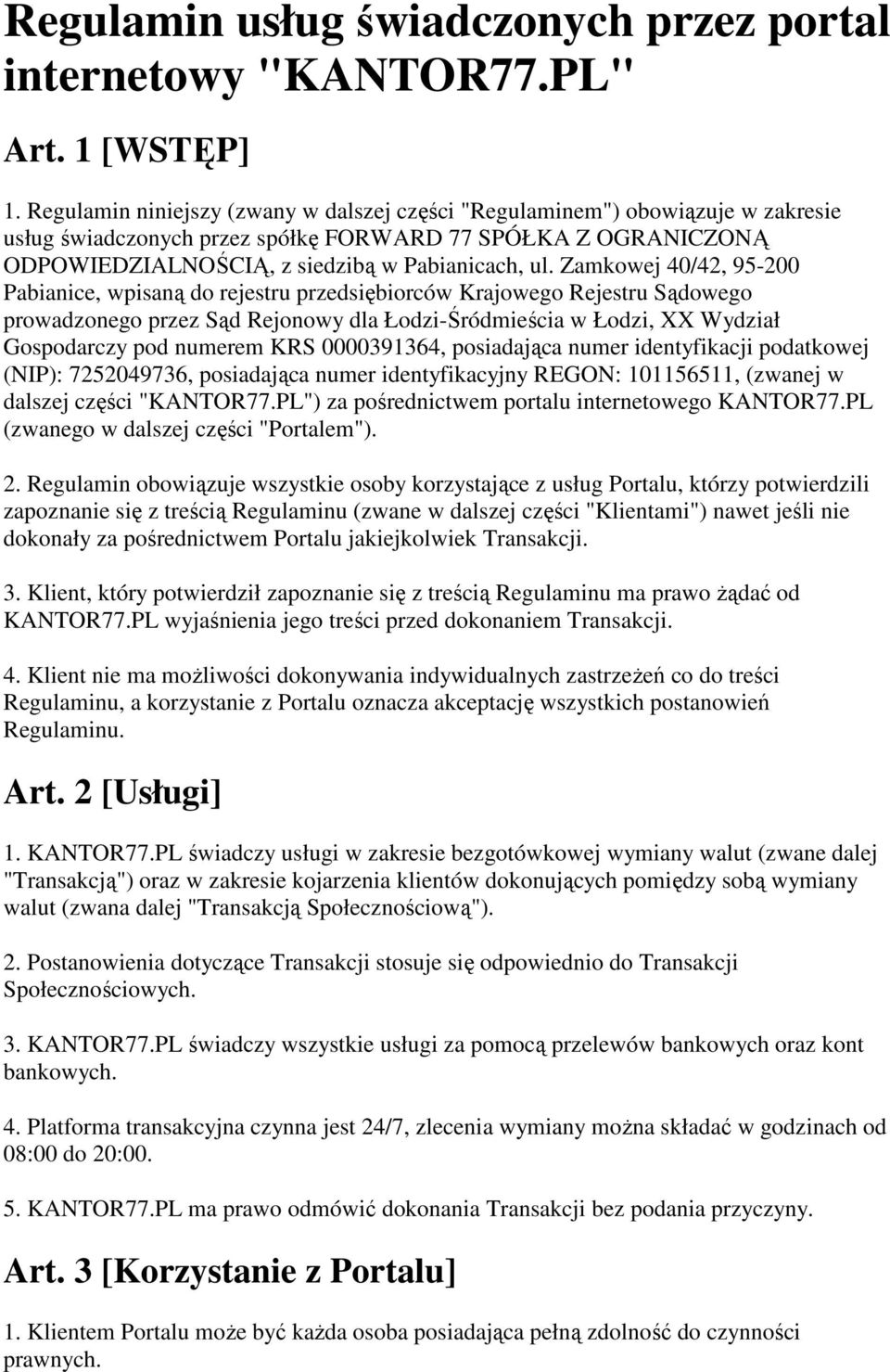 Zamkowej 40/42, 95-200 Pabianice, wpisaną do rejestru przedsiębiorców Krajowego Rejestru Sądowego prowadzonego przez Sąd Rejonowy dla Łodzi-Śródmieścia w Łodzi, XX Wydział Gospodarczy pod numerem KRS