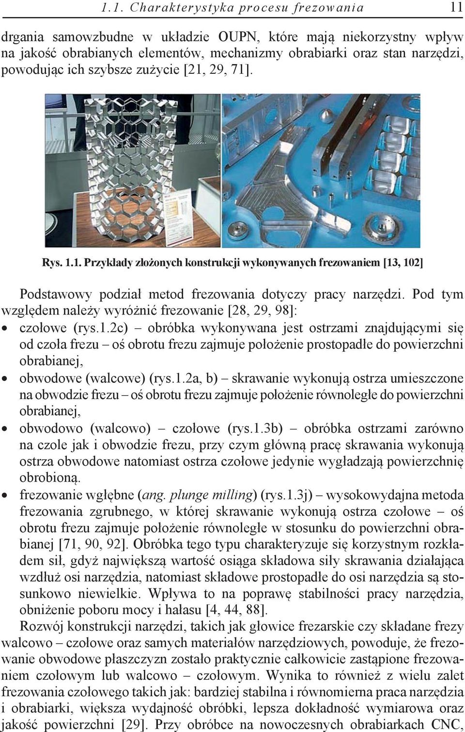 Pod tym względem należy wyróżnić frezowanie [28, 29, 98]: czołowe (rys.1.