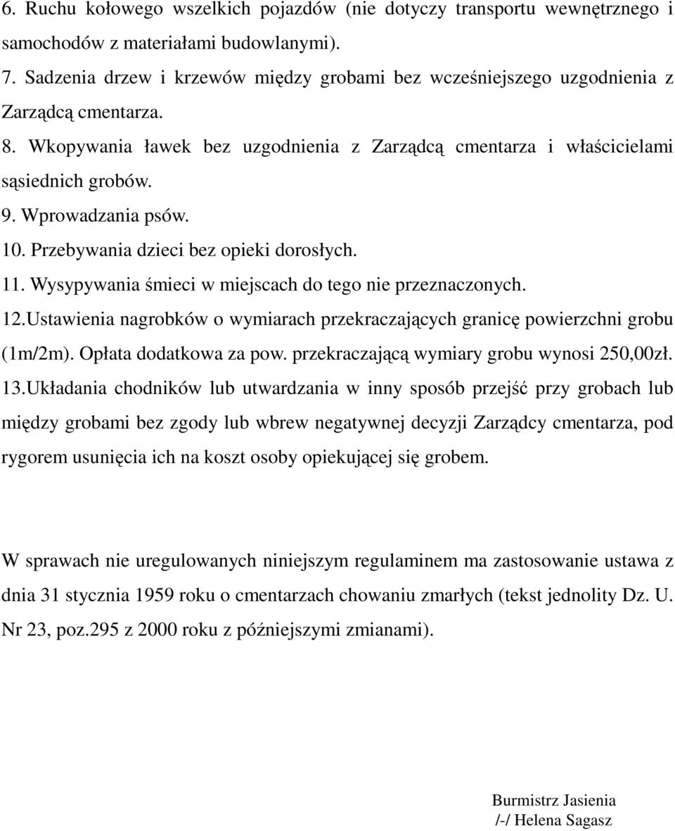 Wprowadzania psów. 10. Przebywania dzieci bez opieki dorosłych. 11. Wysypywania śmieci w miejscach do tego nie przeznaczonych. 12.