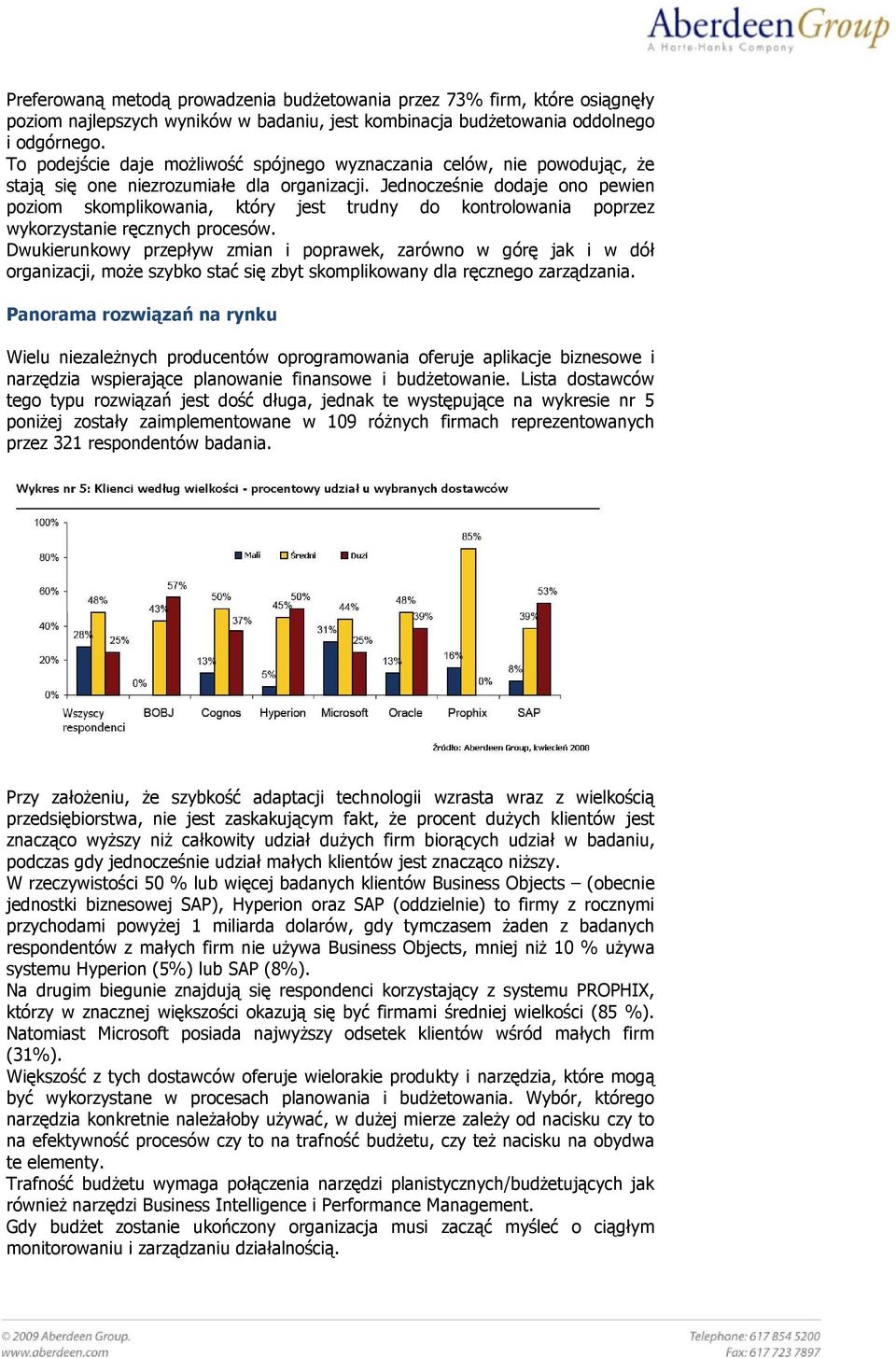 Jednocześnie dodaje ono pewien poziom skomplikowania, który jest trudny do kontrolowania poprzez wykorzystanie ręcznych procesów.