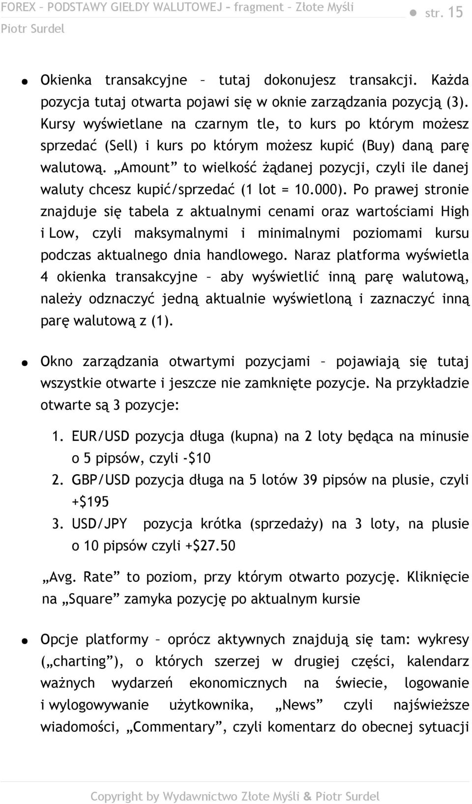 Amount to wielkość żądanej pozycji, czyli ile danej waluty chcesz kupić/sprzedać (1 lot = 10.000).