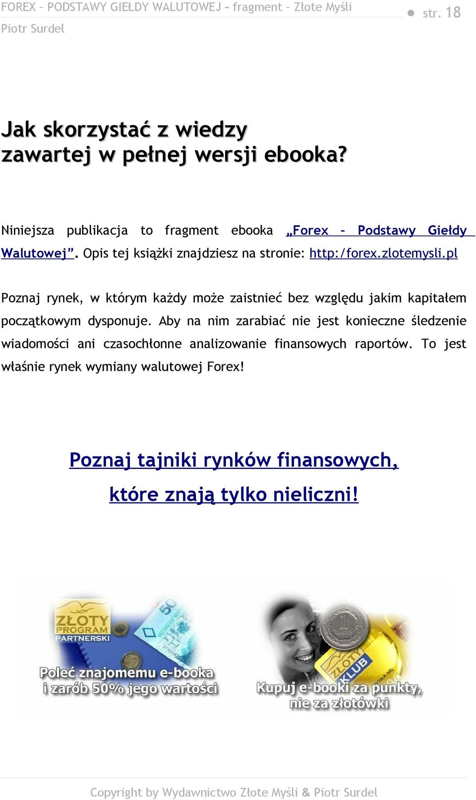 zlotemysli.pl Poznaj rynek, w którym każdy może zaistnieć bez względu jakim kapitałem początkowym dysponuje.