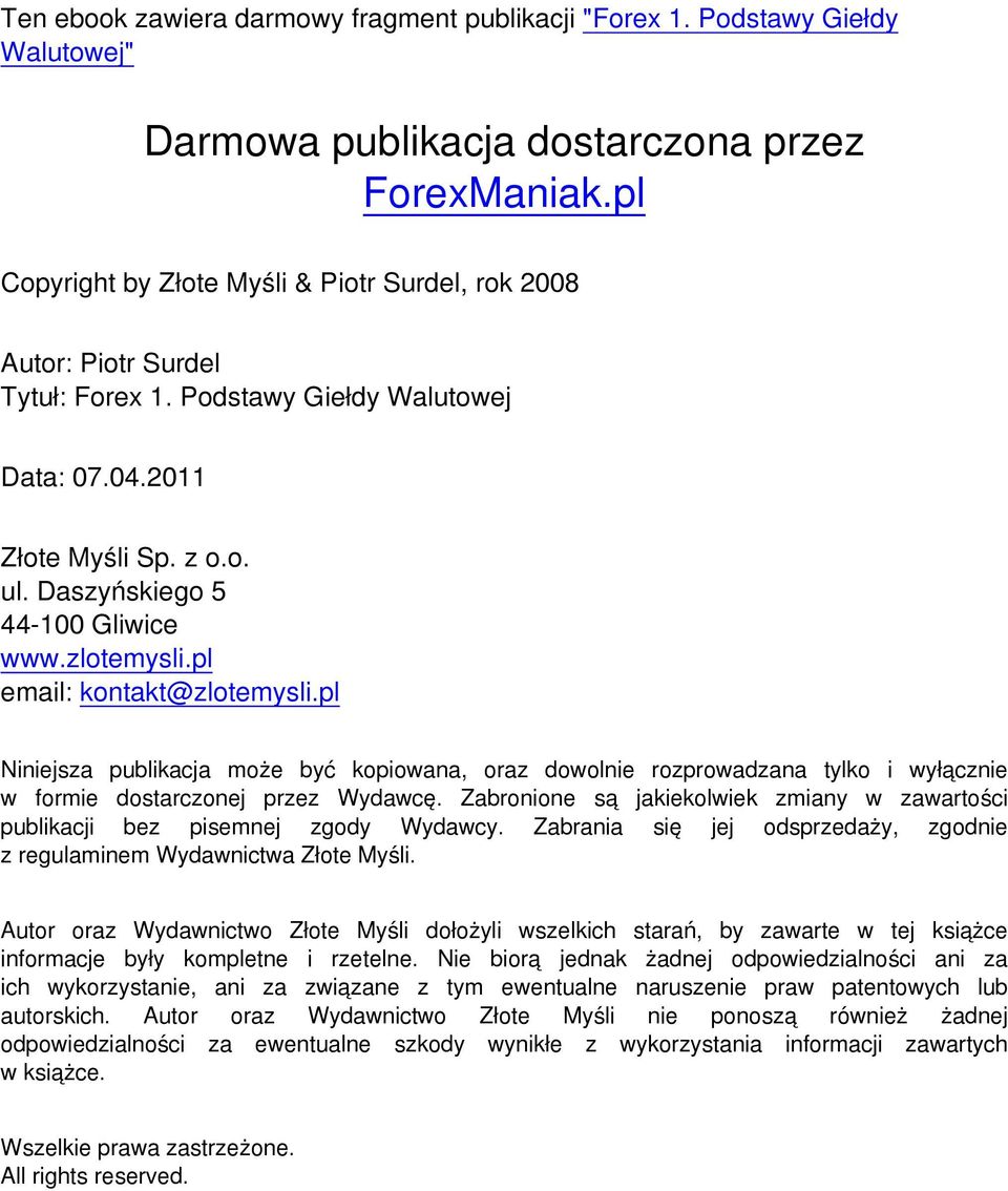 pl Niniejsza publikacja może być kopiowana, oraz dowolnie rozprowadzana tylko i wyłącznie w formie dostarczonej przez Wydawcę.