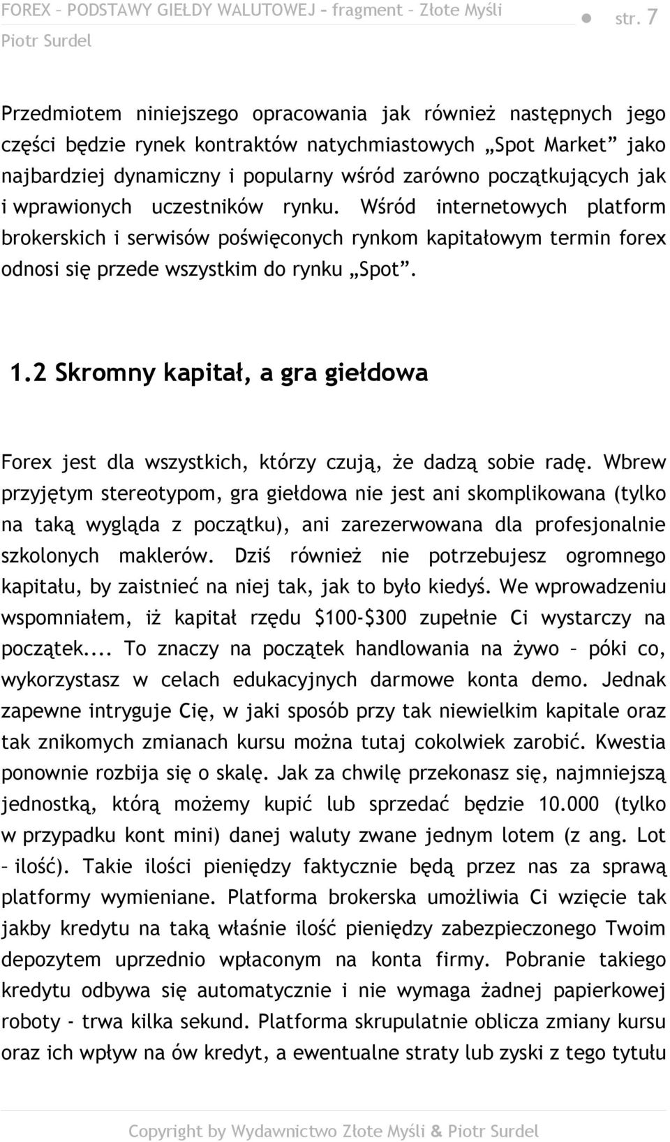 2 Skromny kapitał, a gra giełdowa Forex jest dla wszystkich, którzy czują, że dadzą sobie radę.