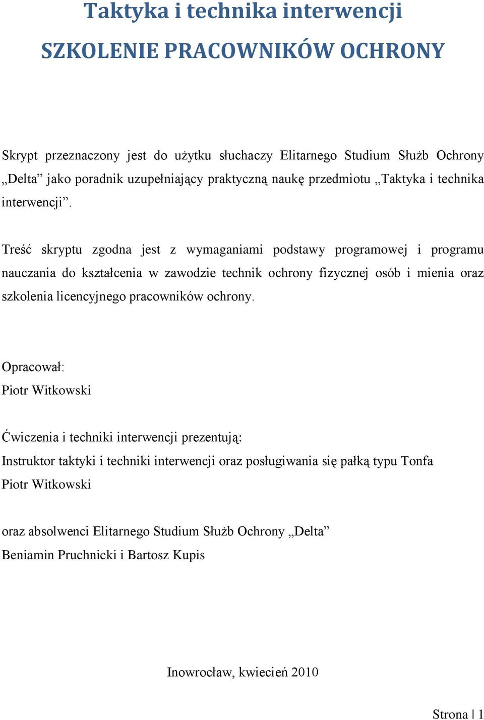 Treść skryptu zgodna jest z wymaganiami podstawy programowej i programu nauczania do kształcenia w zawodzie technik ochrony fizycznej osób i mienia oraz szkolenia licencyjnego