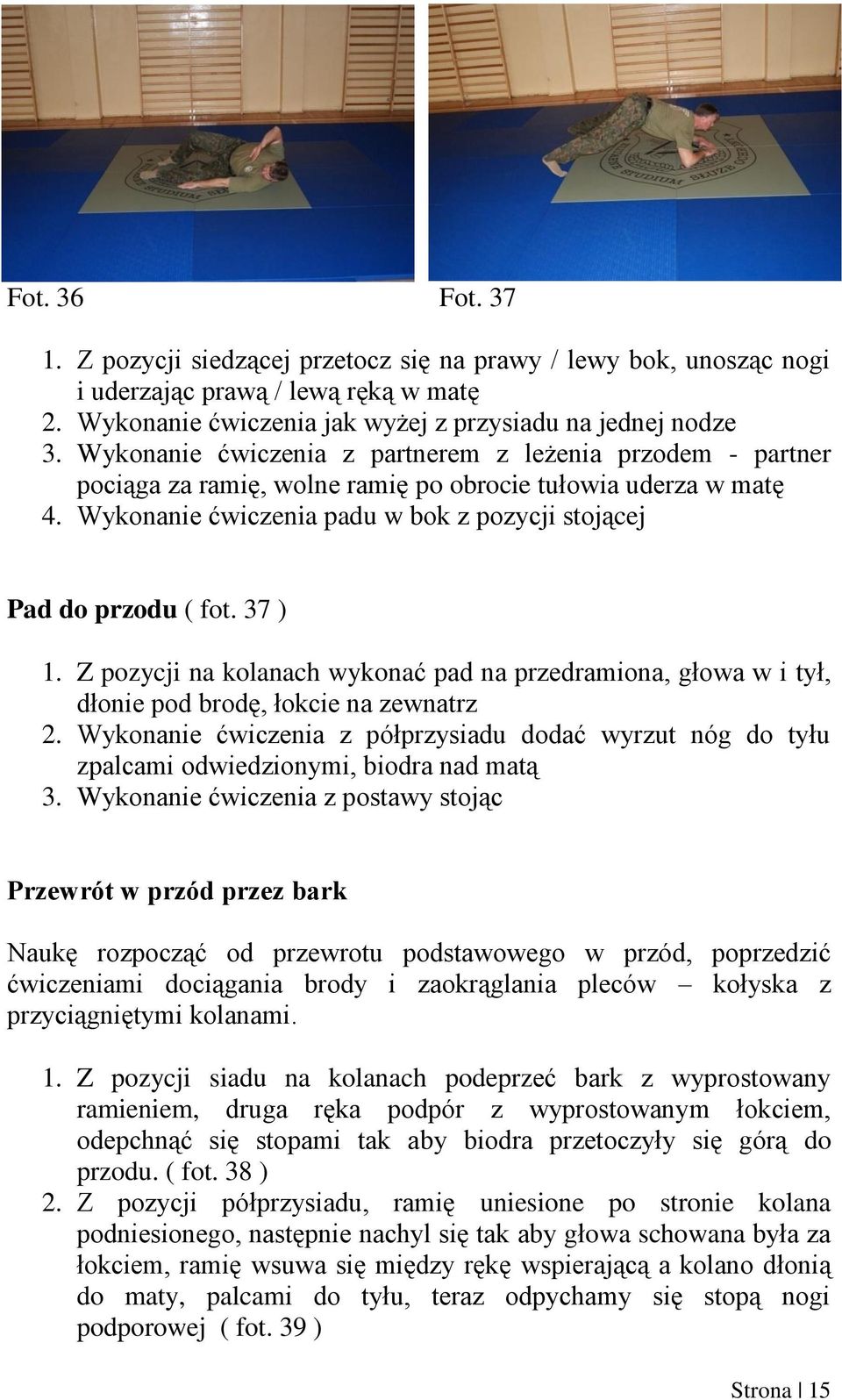 37 ) 1. Z pozycji na kolanach wykonać pad na przedramiona, głowa w i tył, dłonie pod brodę, łokcie na zewnatrz 2.