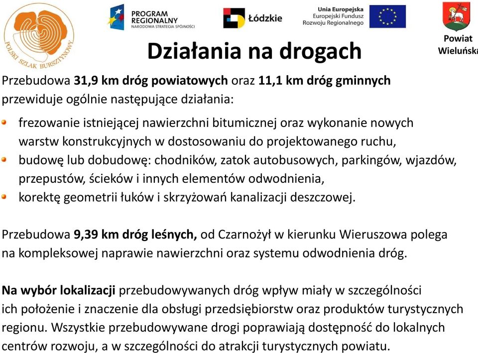 geometrii łuków i skrzyżowań kanalizacji deszczowej. Przebudowa 9,39 km dróg leśnych, od Czarnożył w kierunku Wieruszowa polega na kompleksowej naprawie nawierzchni oraz systemu odwodnienia dróg.