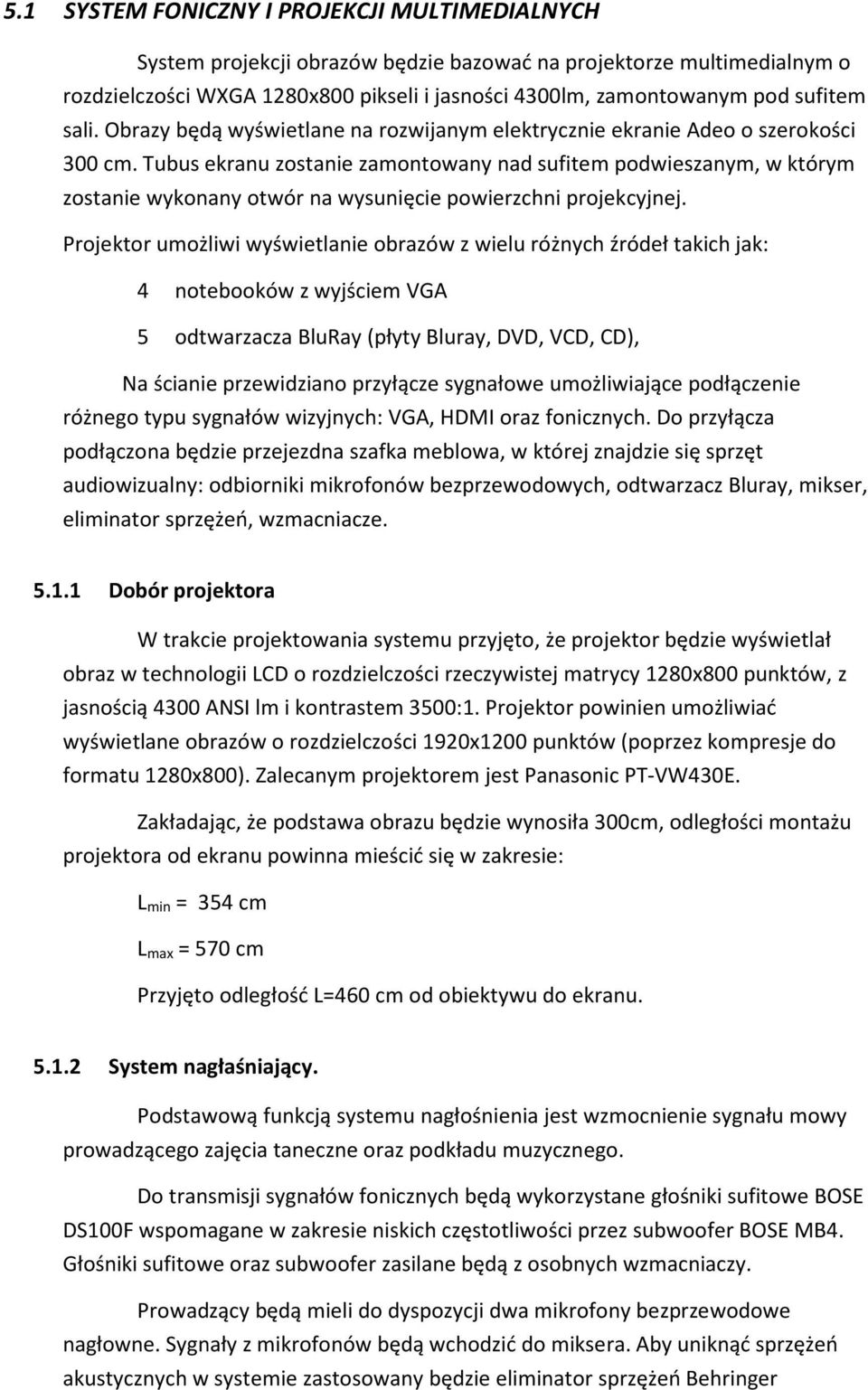 Tubus ekranu zostanie zamontowany nad sufitem podwieszanym, w którym zostanie wykonany otwór na wysunięcie powierzchni projekcyjnej.