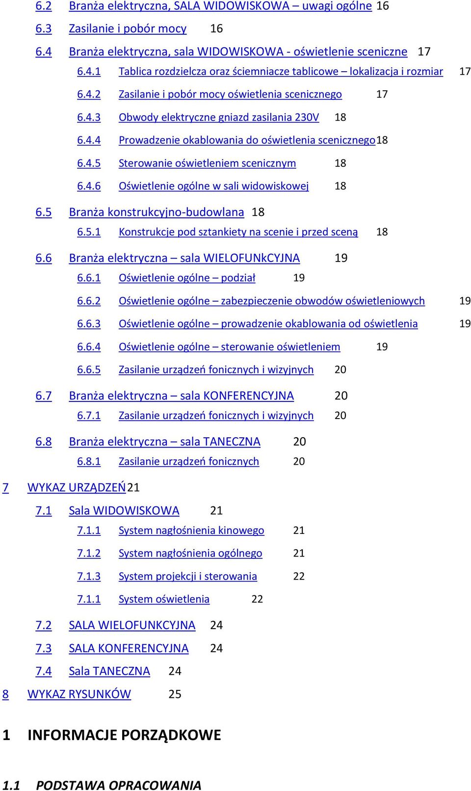 4.6 Oświetlenie ogólne w sali widowiskowej 18 6.5 Branża konstrukcyjno-budowlana 18 6.5.1 Konstrukcje pod sztankiety na scenie i przed sceną 18 6.6 Branża elektryczna sala WIELOFUNkCYJNA 19 6.6.1 Oświetlenie ogólne podział 19 6.