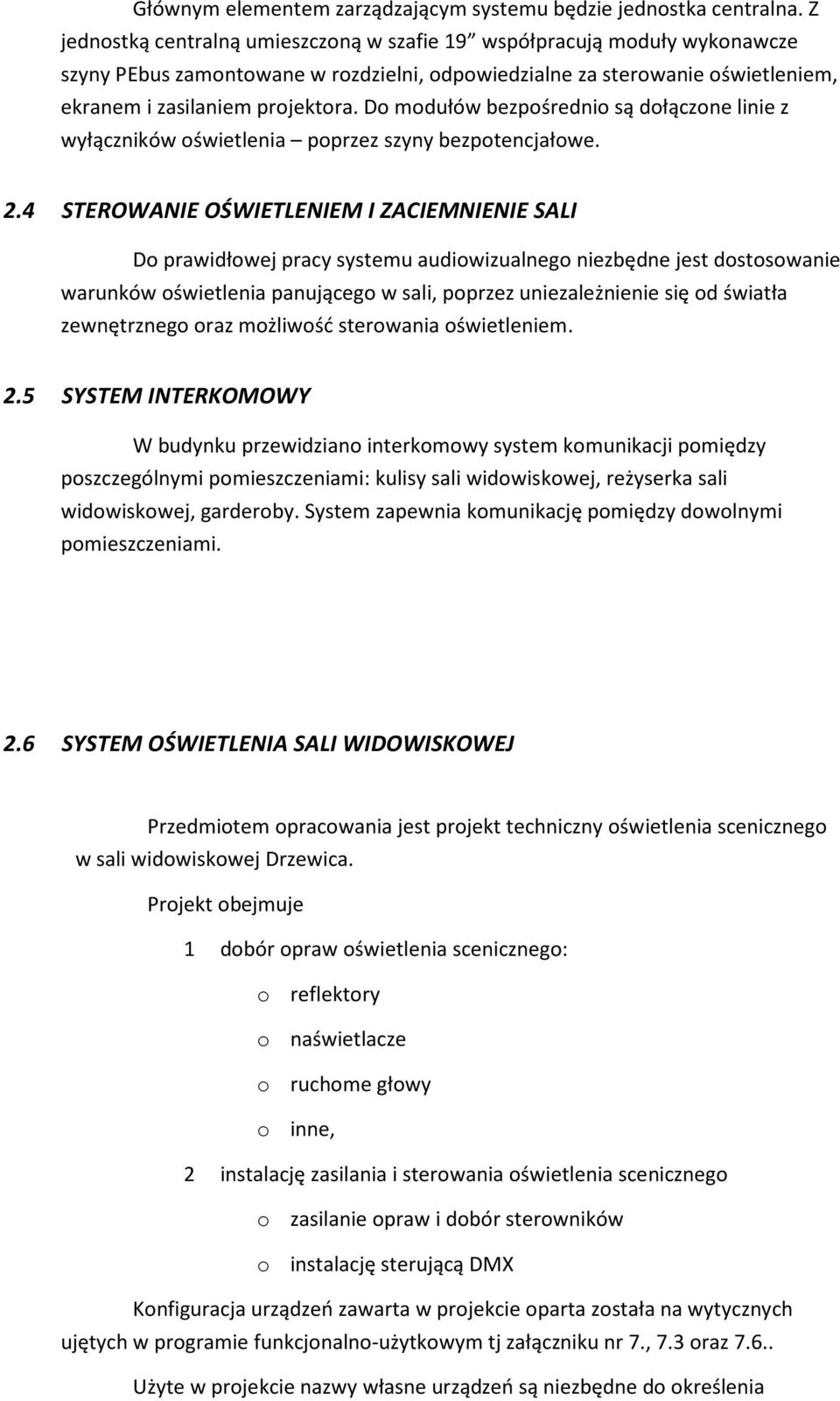 Do modułów bezpośrednio są dołączone linie z wyłączników oświetlenia poprzez szyny bezpotencjałowe. 2.