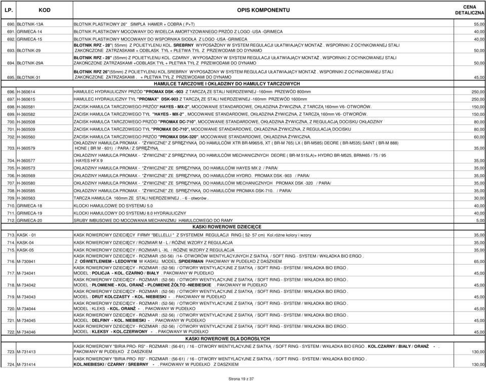 WSPORNIKI Z OCYNKOWANEJ STALI 693. BŁOTNIK-29 ZAKOŃCZONE ZATRZASKAMI + ODBLASK TYŁ + PŁETWA TYŁ Z PRZEWODAMI DO DYNAMO 50,00 694. BŁOTNIK-29A 695.