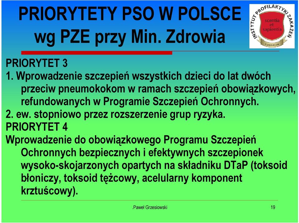 Programie Szczepień Ochronnych. 2. ew. stopniowo przez rozszerzenie grup ryzyka.