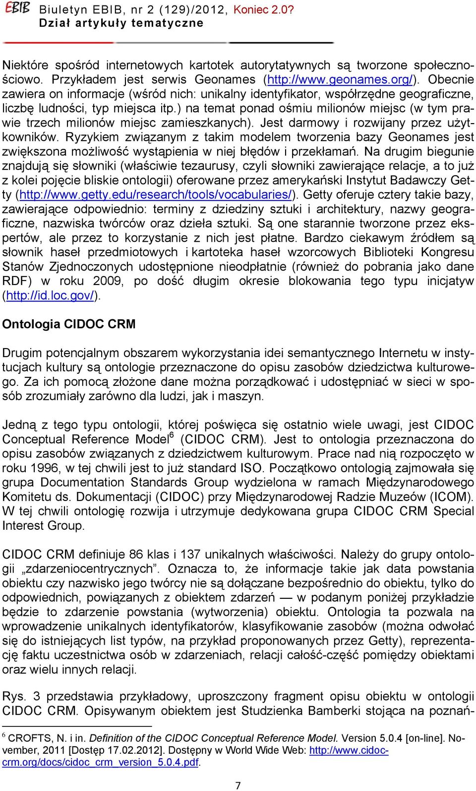 ) na temat ponad ośmiu milionów miejsc (w tym prawie trzech milionów miejsc zamieszkanych). Jest darmowy i rozwijany przez użytkowników.