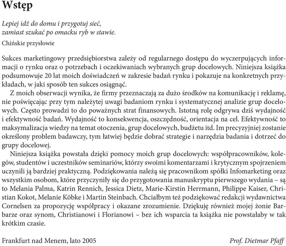 Niniejsza książka podsumowuje 20 lat moich doświadczeń w zakresie badań rynku i pokazuje na konkretnych przykładach, w jaki sposób ten sukces osiągnąć.