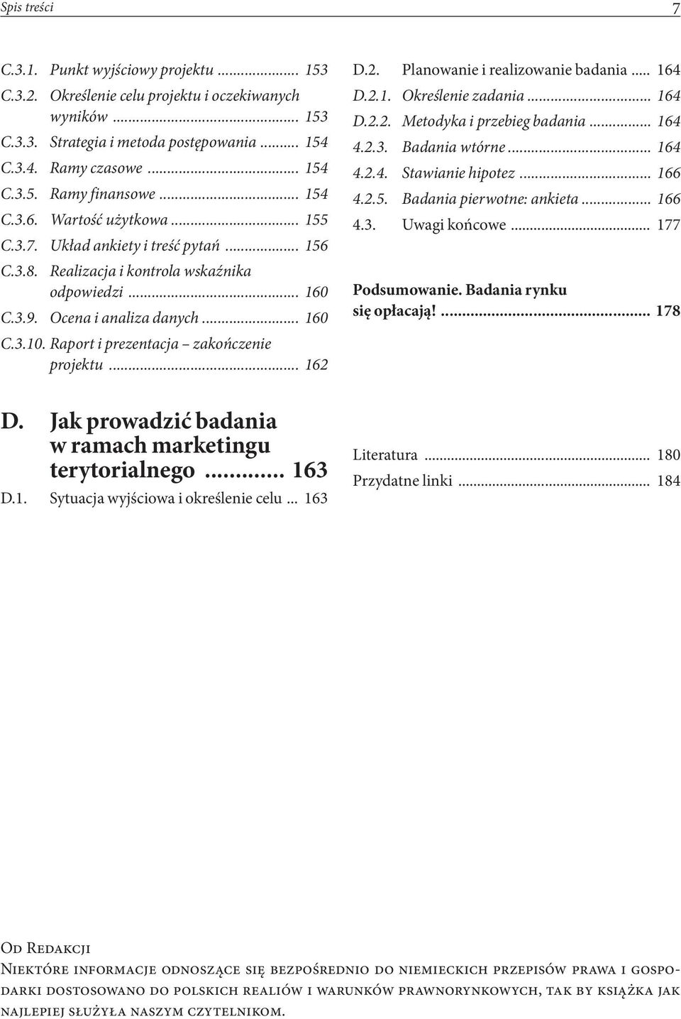 Raport i prezentacja zakończenie projektu... 162 D.2. Planowanie i realizowanie badania... 164 D.2.1. Określenie zadania... 164 D.2.2. Metodyka i przebieg badania... 164 4.2.3. Badania wtórne... 164 4.2.4. Stawianie hipotez.