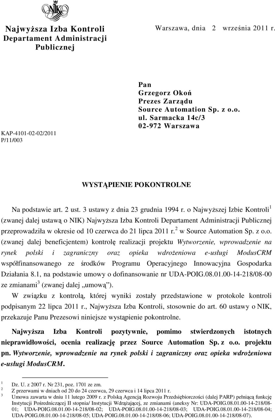 o Najwyższej Izbie Kontroli 1 (zwanej dalej ustawą o NIK) Najwyższa Izba Kontroli Departament Administracji Publicznej przeprowadziła w okresie od 10 czerwca do 21 lipca 2011 r.